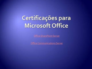 Certificações para Microsoft OfficeOffice SharePoint ServerOffice Communications Server