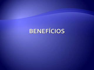 BENEFÍCIOS