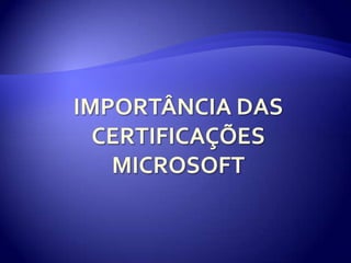 Importância das Certificações Microsoft 