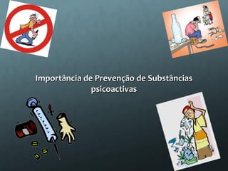 Importância de Prevenção de Substâncias psicoactivas 