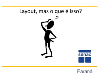 Layout, mas o que é isso?