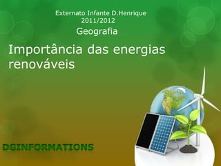 Externato Infante D.Henrique
               2011/2012
             Geografia

Importância das energias
renováveis
 