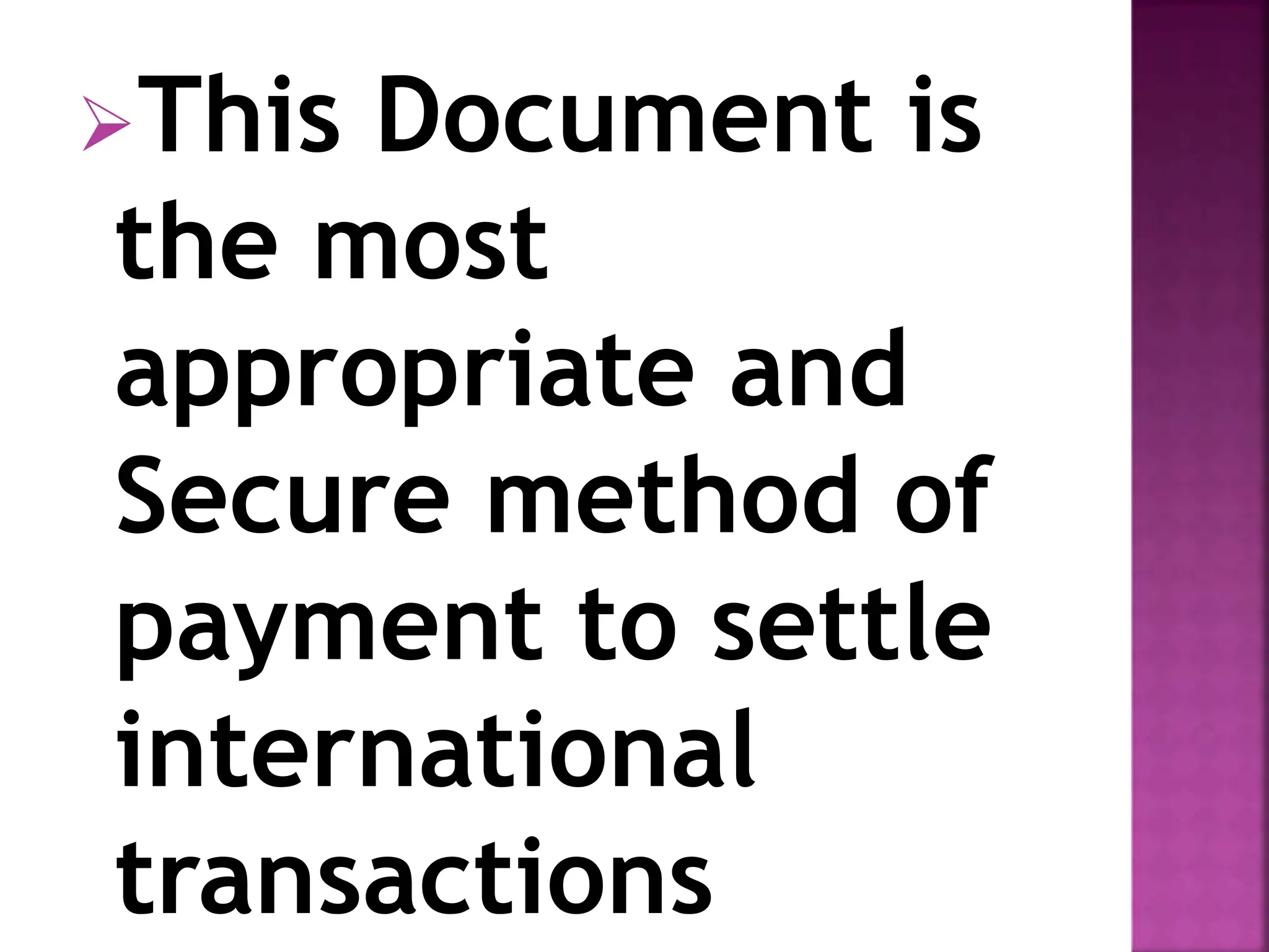 This Document is
the most
appropriate and
Secure method of
payment to settle
international
transactions
 