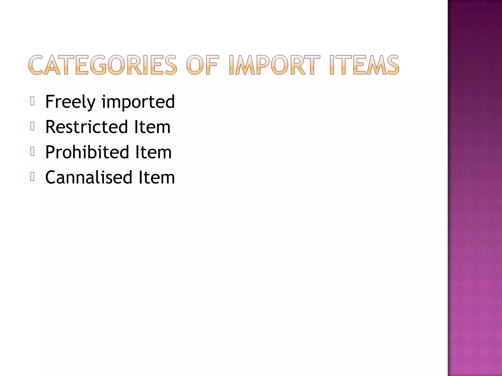  Freely imported
 Restricted Item
 Prohibited Item
 Cannalised Item
 