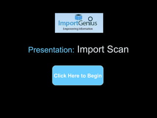 Presentation:  Import Scan Click Here to Begin 