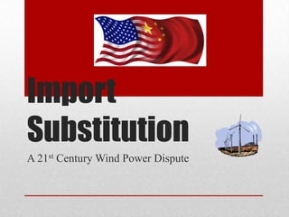 Import Substitution A 21st Century Wind Power Dispute 