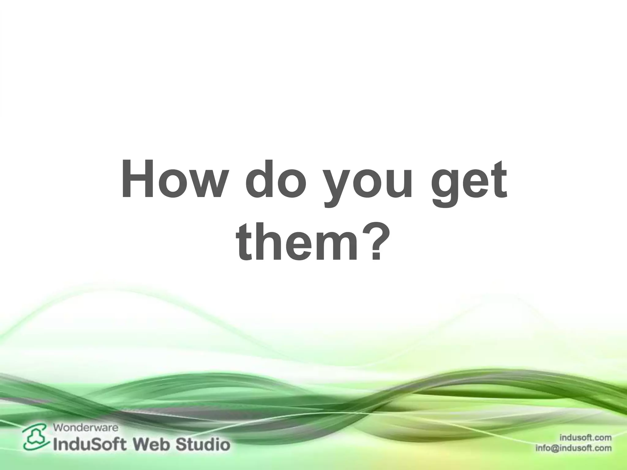 How do you get
them?
 