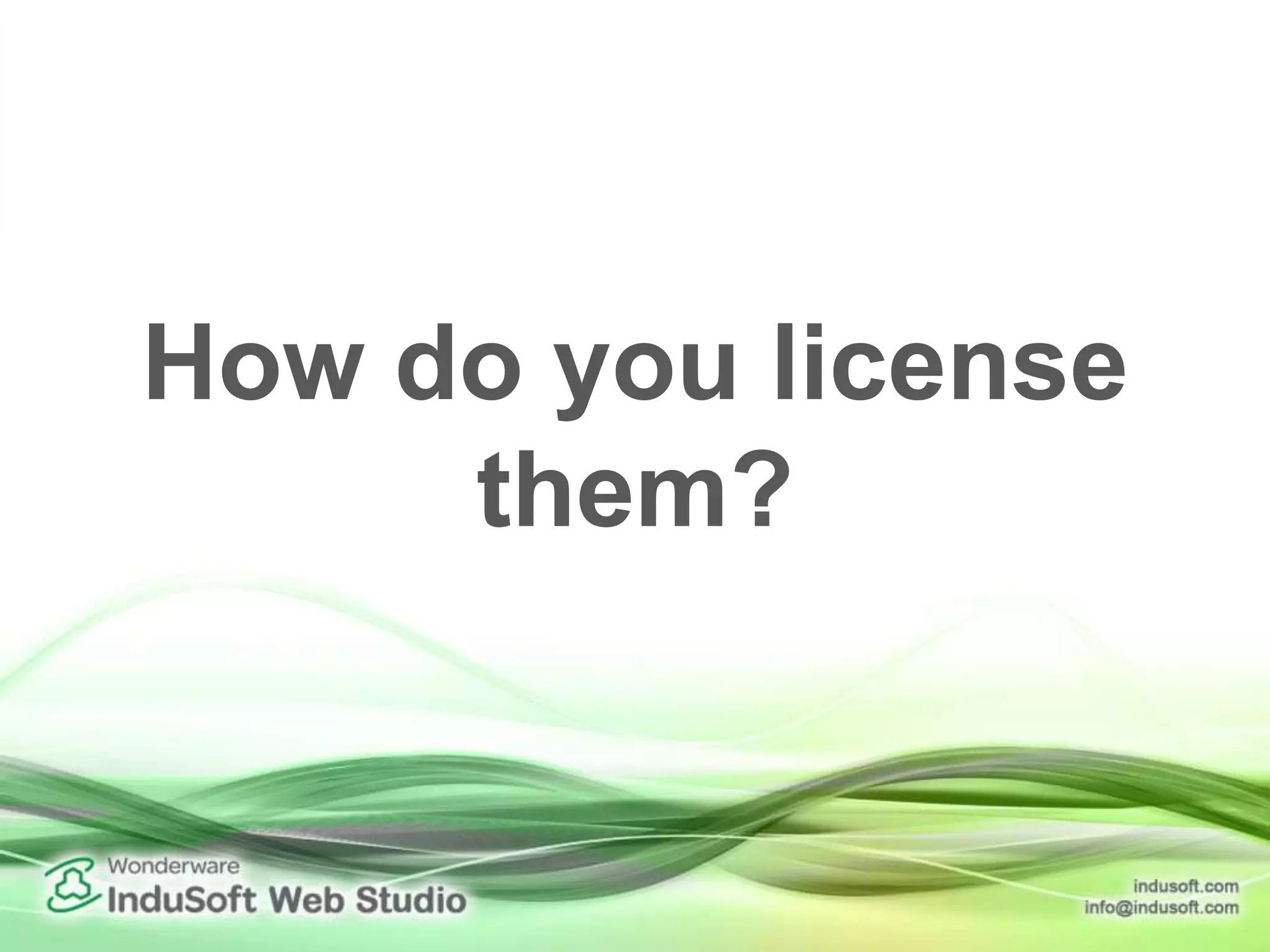 How do you license
them?
 