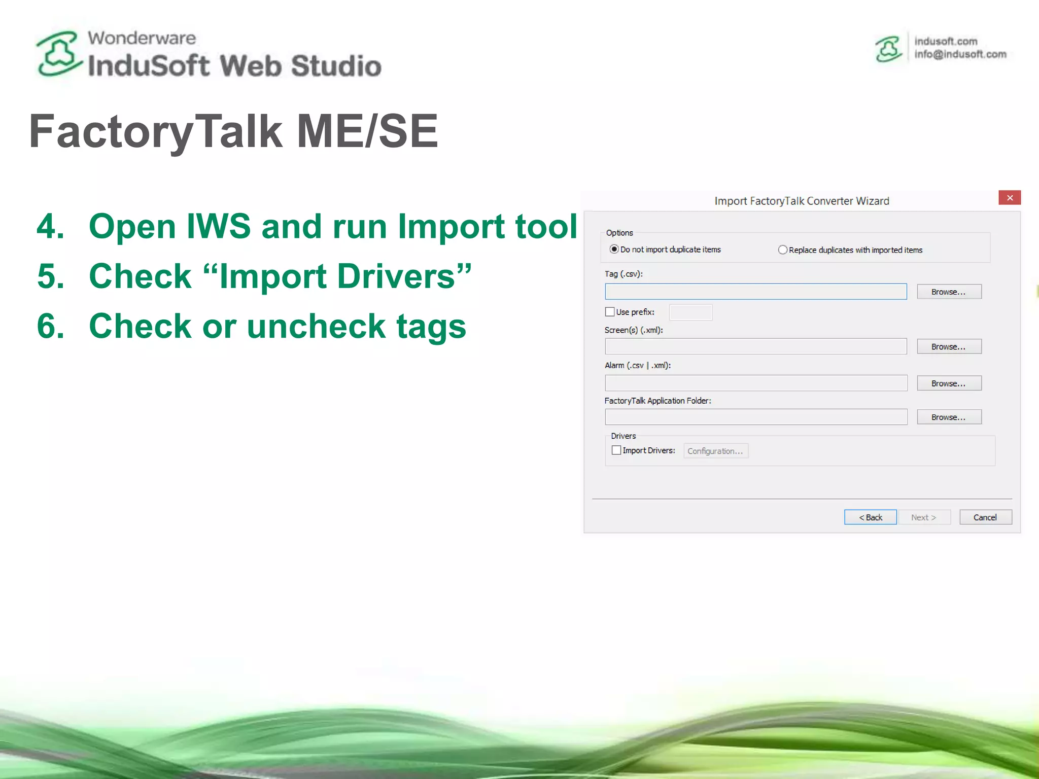 FactoryTalk ME/SE
4. Open IWS and run Import tool
5. Check “Import Drivers”
6. Check or uncheck tags
 