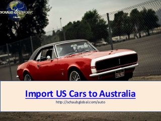Import US Cars to Australia
http://schaubglobal.com/auto
 