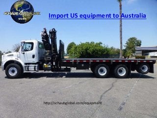 Import US equipment to Australia
http://schaubglobal.com/equipment
 