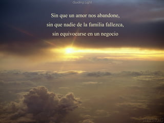 Sin que un amor nos abandone,
sin que nadie de la familia fallezca,
  sin equivocarse en un negocio
 