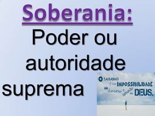 Poder ou
autoridade
suprema
 