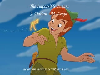 [email_address] The Impossible Dream J. Darlan - M. Leigh   