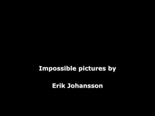 Impossible pictures by

   Erik Johansson
 