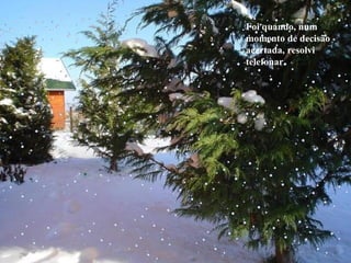 Foi quando, num momento de decisão acertada, resolvi telefonar. 
