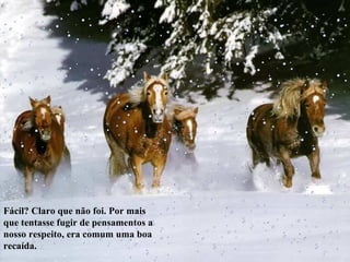 Fácil? Claro que não foi. Por mais que tentasse fugir de pensamentos a nosso respeito, era comum uma boa recaída. 