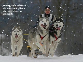 Optei por um local bem distante e com hábitos distintos. Ninguém conhecido. 