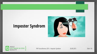 20.09.2015PHP Unconference 2015 - Imposter Syndrom Slide 1/8
Imposter Syndrom
 