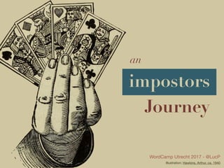impostors
WordCamp Utrecht 2017 - @LucP
Illustration: Hawkins, Arthur, ca. 1940
an
Journey
 