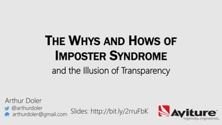 THE WHYS AND HOWS OF
IMPOSTER SYNDROME
and the Illusion of Transparency
Arthur Doler
@arthurdoler
arthurdoler@gmail.com Slides: http://bit.ly/2rruFbK
 