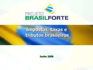 Impostos, taxas e  tributos brasileiros Junho 2008 