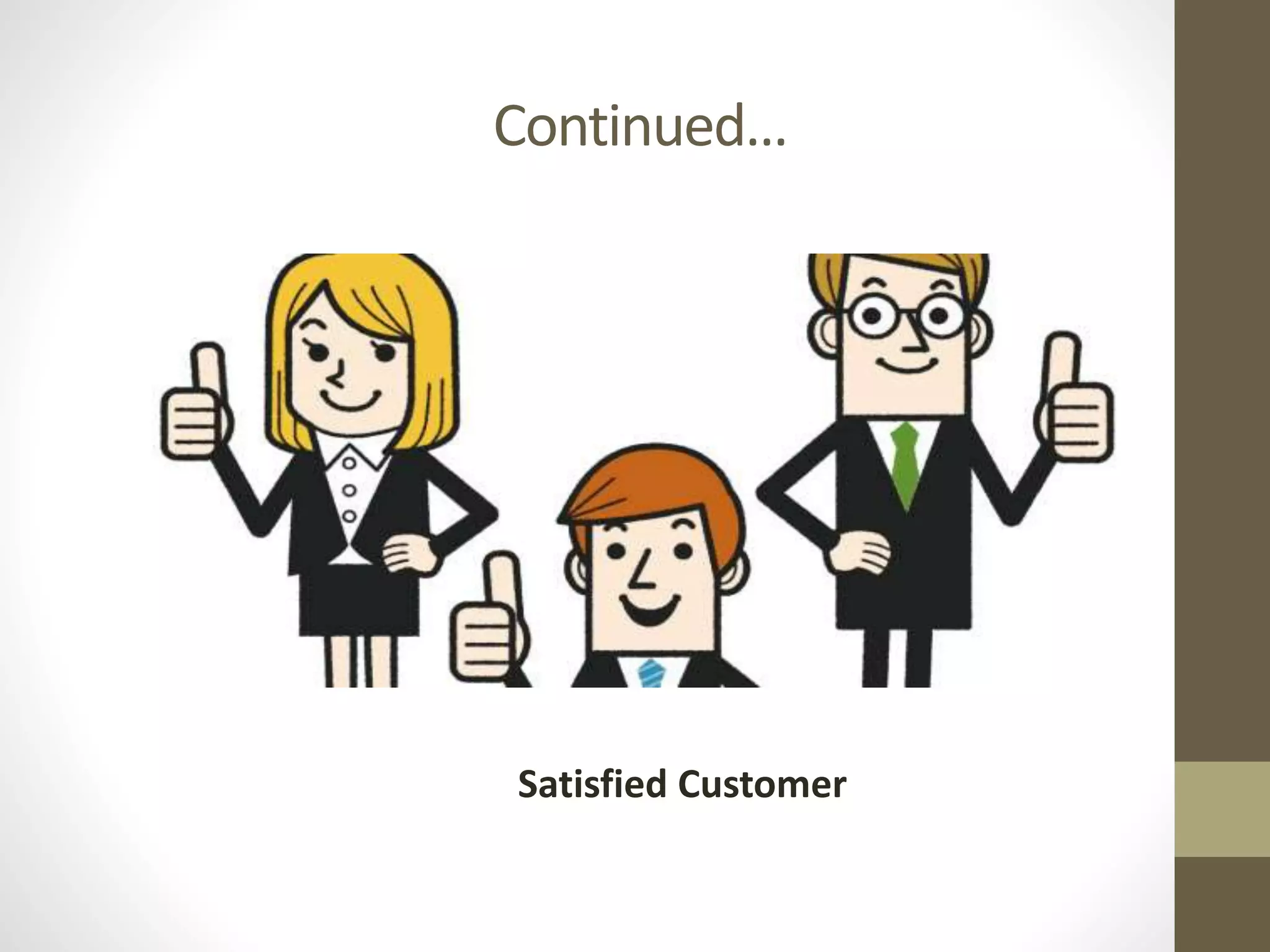 Continued…
Satisfied Customer
 