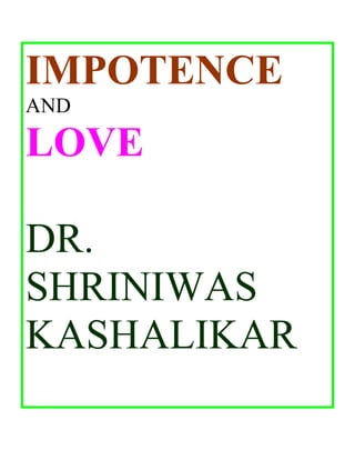 IMPOTENCE
AND

LOVE

DR.
SHRINIWAS
KASHALIKAR
 