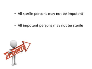 • All sterile persons may not be impotent
• All impotent persons may not be sterile
 