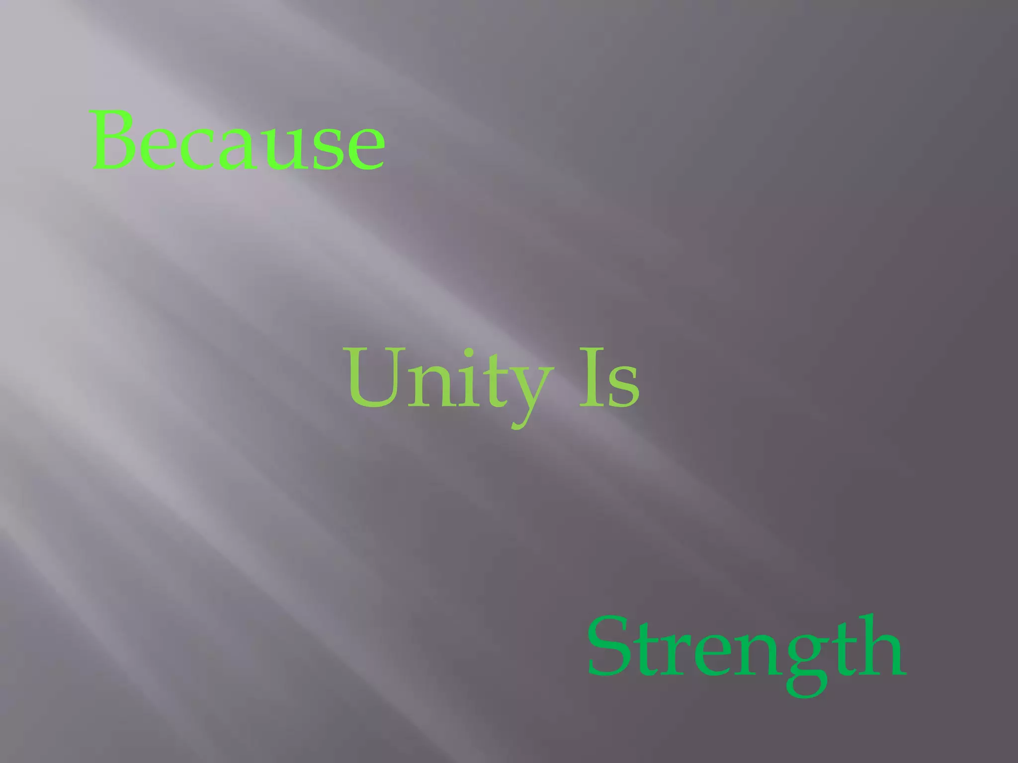 Because
Unity Is
Strength