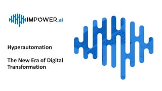 Hyperautomation
The New Era of Digital
Transformation
 