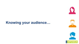 Knowing your audience…
 