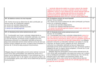 - veniturile ob inute de cedent ca urmare a cesiunii de crean ,
                                                                         respectiv de cesionar ca urmare a realiz rii venitului din crean a
                                                                         respectiv , inclusiv în cazul drepturilor de crean e salariale ob inute
                                                                         în baza unor hot râri judec tore ti definitive i irevocabile, din
                                                                         patrimoniul personal, altele decât cele care se încadreaz în
                                                                         categoriile prev zute la art. 41 lit. a) - h) i art. 42 din Codul fiscal.
ART. 80 Stabilirea venitului net anual impozabil                         ART. 80 Stabilirea venitului net anual impozabil                            17
                                                                         Punctul 153 se modific :
153. Venitul net anual se determin de c tre contribuabil, pe             153. Venitul net anual se determin de c tre contribuabil, pe fiecare
fiecare surs , din urm toarele categorii:                                surs , din urm toarele categorii:
a) venituri din activit i independente;                                     a) venituri din activit i independente;
b) venituri din cedarea folosin ei bunurilor;                               b) venituri din cedarea folosin ei bunurilor;
c) venituri din activit i agricole.                                         c) venituri din activit i agricole impuse în sistem real, venituri din
                                                                         silvicultur i piscicultur .
ART. 81 Declara ii privind venitul estimat/norma de venit                ART. 81 Declara ii privind venitul estimat/norma de venit                   18
                                                                         Punctul 161 se modific
161. Contribuabilii care încep o activitate independent au               161. Contribuabilii care încep o activitate independent , precum i
obliga ia declar rii veniturilor i cheltuielilor estimate a se realiza   cei care realizeaz venituri din activit i agricole impuse în sistem
în anul de impunere, pe fiecare surs i categorie de venit.               real, silvicultur i piscicultur , pentru care sunt aplicabile regulile de
Declararea veniturilor i a cheltuielilor estimate se face prin           impunere proprii veniturilor din activit i independente, au obliga ia
depunerea declara iei privind venitul estimat/ norma de venit, pe        declar rii veniturilor i cheltuielilor estimate a se realiza în anul de
fiecare surs i categorie de venit, la organul fiscal competent, în       impunere, pe fiecare surs i categorie de venit. Declararea
termen de 15 zile de la data producerii evenimentului.                   veniturilor i a cheltuielilor estimate se face prin depunerea
                                                                         declara iei privind venitul estimat/norma de venit, pe fiecare surs i
                                                                         categorie de venit, la organul fiscal competent, în termen de 15 zile
                                                                         de la data producerii evenimentului.
Obliga ia depunerii declara iilor privind venitul estimat/ norma de        Obliga ia depunerii declara iilor privind venitul estimat/norma de
venit revine atât contribuabililor care determin venitul net în          venit revine atât contribuabililor care determin venitul net în sistem
sistem real i desf oar activitatea în mod individual sau într-o          real i desf oar activitatea în mod individual sau într-o form de
form de asociere care nu d na tere unei persoane juridice, cât           asociere care nu d na tere unei persoane juridice, cât i
 i contribuabililor pentru care venitul net se determin pe baz de        contribuabililor pentru care venitul net se determin pe baz de
norme de venit.                                                          norme de venit, cu excep ia veniturilor din activit i agricole impuse
                                                                         pe baz de norme de venit.


                                                                            15
 