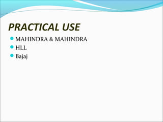 PRACTICAL USE
MAHINDRA & MAHINDRA
HLL
Bajaj

 