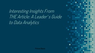 Interesting Insights From
THE Article: A Leader’s Guide
to Data Analytics
Prince Barai
 