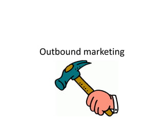 Outbound marketing
 