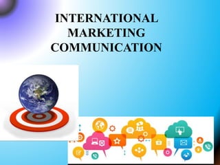 INTERNATIONAL
MARKETING
COMMUNICATION
 