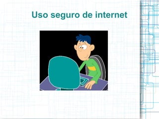 Uso seguro de internet
 