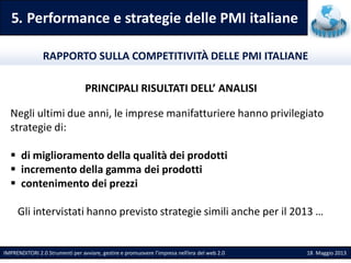 5. Performance e strategie delle PMI italiane
IMPRENDITORI 2.0 Strumenti per avviare, gestire e promuovere l’impresa nell’...
