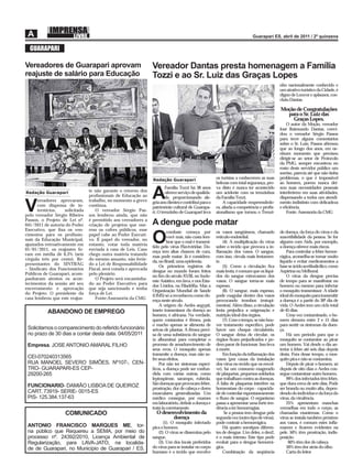 GUARAPARI

Vereadores de Guarapari aprovam                                   Vereador Dantas presta homenagem a Família
reajuste de salário para Educação                                 Tozzi e ao Sr. Luiz das Graças Lopes
                                                                                                                                              nho nacionalmente conhecido e
                                                                                                                                              um atrativo turístico da Cidade, é
                                                                                                                                              digno de Louvor e aplausos, con-
                                                                                                                                              cluiu Dantas.

                                                                                                                                              Moção de Congratulações
                                                                                                                                                para o Sr. Luiz das
                                                                                                                                                  Graças Lopes.
                                                                                                                                                  O autor da Moção, vereador
                                                                                                                                              José Raimundo Dantas, convi-
                                                                                                                                              dou o vereador Sérgio Passos
                                                                                                                                              para tecer alguns comentários
                                                                                                                                              sobre o Sr. Luiz, Passos aﬁrmou
                                                                                                                                              que ao longo dos anos, em ne-
                                                                                                                                              nhum momento que precisou
                                                                                                                                              dirigir-se ao setor de Protocolo
                                                                                                                                              da PMG, sempre encontrou no
                                                                                                                                              rosto deste servidor público um
                                                                                                                                              sorriso, parecia até que não tinha
                                                                  Redação Guarapari                      os turistas a conhecerem as suas     problemas, o que é impossível
                                                                                                         belezas com total segurança, pro-    ao homem, porem nunca dei-
                                                                          Família Tozzi há 38 anos       va disto é nunca ter acontecido      xou suas necessidades pessoais
Redação Guarapari
       ereadores aprovaram,
                                 te não garante o retorno dos
                                 proﬁssionais de Educação ao
                                 trabalho, no momento a greve
                                                                  A       oferece serviço de qualida-
                                                                          de, proporcionando ale-
                                                                                                         um acidente com os trenzinhos
                                                                                                         da Família Tozzi.
                                                                                                                                              interferirem em suas atividades,
                                                                                                                                              dispensando a todos um atendi-

V      com dispensa de in-
       terstícios,  solicitada
pelo vereador Sérgio Ribeiro
                                 continua.
                                     O vereador Sérgio Pas-
                                 sos lembrou ainda, que não
                                                                  gria aos clientes e contribui para o
                                                                  patrimônio cultural de Guarapa-
                                                                  ri. O trenzinho de Guarapari leva
                                                                                                             A capacidade empreendedo-
                                                                                                         ra, aliada a competência e proﬁs-
                                                                                                         sionalismo que tornou o Trenzi-
                                                                                                                                              mento indistinto com delicadeza
                                                                                                                                              e eﬁciência.
                                                                                                                                                  Fonte: Assessoria da CMG
Passos, o Projeto de Lei nº.     é permitido aos vereadores a
041/2011 de autoria do Poder     criação de projetos que one-     A dengue pode matar
Executivo, que ﬁxa os ven-       rem os cofres públicos, esse
                                                                           combate começa por            os vasos sangüíneos, chamado         de doença, da força do vírus e da
cimentos para os proﬁssio-
nais da Educação Municipal,
ajustados retroativamente em
01/01/2011, os reajustes fo-
                                 papel cabe ao Poder Executi-
                                 vo. É papel do vereador, no
                                 entanto, votar toda matéria
                                 enviada à casa de Leis. Caso
                                                                  O        você más, não custa lem-
                                                                           brar que o mal é transmi-
                                                                  tido pelo vírus Flaviviridae. Do-
                                                                                                         retículo-endotelial.
                                                                                                             (4). A multiplicação do vírus
                                                                                                         sobre o tecido que provoca a in-
                                                                                                                                              suscetibilidade da pessoa. Se for
                                                                                                                                              alguém com Aids, por exemplo,
                                                                                                                                              a doença oferece mais riscos.
                                                                  ença tem altas chances de cura,        ﬂamação dos vasos. O sangue,             Para controlar a febre hemor-
ram em média de 6,3% (seis       chego outra matéria tratando
                                                                  mas pode matar. Já é considera-        com isso, circula mais lentamen-     rágica, aconselha-se tomar muito
virgula três por cento). Re-     do mesmo assunto, não ferin-
                                                                  da, no Brasil, uma epidemia.           te.                                  líquido e evitar medicamentos a
presentantes do SINTRAG          do a Lei de Responsabilidade
                                                                      Os primeiros registros de              (5). Como a circulação ﬁca       base se ácido acetilsalicílico, como
– Sindicato dos Funcionários     Fiscal, será votada e aprovada
                                                                  dengue no mundo foram feitos           mais lenta, é comum que os líqui-    Aspirina ou Melhoral.
Públicos de Guarapari, acom-     pelo plenário.
                                                                  no ﬁm do século XVIII, no Sudo-        dos do sangue extravasem dos             O vírus da dengue precisa
panharam atentos os acon-            O Projeto será encaminha-
                                                                  este Asiático, em Java, e nos Esta-    vasos. O sangue torna-se mais        de tempo para se manifestar no
tecimentos da sessão até seu     do ao Poder Executivo para
                                                                  dos Unidos, na Filadélﬁa. Mas a        espesso.                             homem ou mesmo para infectar
encerramento e aprovação         que seja sancionado e tenha
                                                                  Organização Mundial de Saúde               (6). O sangue, mais espesso,     o mosquito transmissor. A idade
do Projeto. O presidente da      força de Lei.
                                                                  (OMS) só a reconheceu como do-         pode coagular dentro dos vasos       ideal do mosquito para transmitir
casa lembrou que este reajus-        Fonte:Assessoria da CMG
                                                                  ença neste século.                     provocando trombos (entupi-          a doença é a partir do 30º dia de
                                                                      A origem do Aedes aegypti,         mentos). Além disso, a circulação    vida. O Aedes tem um ciclo total
           ABANDONO DE EMPREGO                                    inseto transmissor da doença ao        lenta prejudica a oxigenação e       de 45 dias.
                                                                  homem, é africana. Na verdade,         nutrição ideal dos órgãos.               Uma vez contaminado, o ho-
                                                                  quem contamina é fêmea, pois               (7). Com o tempo, se não hou-    mem demora entre 2 e 15 dias
                                                                  o macho apenas se alimenta de          ver tratamento especíﬁco, pode       para sentir os sintomas da doen-
 Solicitamos o comparecimento do referido funcionário             seivas de plantas. A fêmea preci-      haver um choque circulatório.        ça.
 no prazo de 30 dias a contar desta data: 04/05/2011              sa de uma substância do sangue         O sangue deixa de circular, os           Há um período para que o
                                                                  (a albumina) para completar o          órgãos ﬁcam prejudicados e po-       mosquito se contamine ao picar
 Empresa. JOSE ANTONIO AMARAL FILHO                               processo de amadurecimento de          dem parar de funcionar. Isso leva    um homem. Vai desde o dia an-
                                                                  seus ovos. O mosquito apenas           à morte.                             terior à febre até seis dias depois
                                                                  transmite a doença, mas não so-            Em função da inﬂamação dos       desta. Fora desse tempo, o mos-
 CEI-070240313565                                                 fre seus efeitos.                      vasos (por causa da instalação       quito pica e não se contamina.
 RUA MANOEL SEVERO SIMÕES. Nº107-, CEN-                               Por não ter sintomas especí-       dos vírus no tecido que os envol-        Depois de picar o homem, só
 TRO- GUARAPARI-ES CEP-                                           ﬁcos, a doença pode ser confun-        ve), há um consumo exagerado         depois de oito dias o Aedes con-
 29200-265                                                        dida com várias outras, como           de plaquetas, pequenos soldados      segue contaminar outro homem.
                                                                  leptospirose, sarampo, rubéola.        que trabalham contra as doenças.         99% dos infectados têm febre,
                                                                  São doenças que provocam febre,        A falta de plaquetas interfere na    que dura cerca de sete dias. Pode
 FUNCIONARIO- DAMIÃO LISBOA DE QUEIROZ                            prostração, dor de cabeça e dores      homeostase do corpo - capacida-      ser branda ou muito alta, depen-
 CART. 73919- SERIE- 0015-ES                                      musculares generalizadas. Um           de de controlar espontaneamente      dendo do indivíduo e da força do
 PIS- 125.384.137-63                                              médico consegue, por exames            o ﬂuxo de sangue. O organismo        vírus, da virulência.
                                                                  em laboratório, deﬁnir a doença e      passa a apresentar uma forte ten-        25% apresentam manchas
                                                                  tratá-la corretamente.                 dência a ter hemorragias.            vermelhas em todo o corpo, as
                    COMUNICADO                                      O desenvolvimento da                      Se a pessoa tem dengue pela     chamadas exantemas. Como o
                                                                           doença                        segunda vez (outro tipo de vírus),   vírus se instala também próximo
                                                                        (1). O mosquito infectado        pode contrair a hemorrágica.         aos vasos, é comum estes inﬂa-
 ANTONIO FRANCISCO MARQUES ME, tor-                               pica o homem.                              Há quatro sorotipos diferen-     marem e ﬁcarem evidentes na
 na público que Requereu a SEMA, por meio do                         (2). O vírus se dissemina pelo      tes de dengue. Um deles, o den2,     pele. 50% têm prostração, indis-
 processo nº. 24392/2010, Licença Ambiental de                    sangue.                                é o mais intenso. Este tipo pode     posição.
 Regularização, para LAVA-JATO, na localida-                         (3). Um dos locais preferidos       evoluir para a dengue hemorrá-            60% têm dor de cabeça.
 de de Guarapari, no Município de Guarapari / ES.                 do vírus para se instalar no corpo     gica.                                    50% têm dor atrás do olho.
                                                                  humano é o tecido que envolve              Combinação da seqüência              Carta do leitor
 