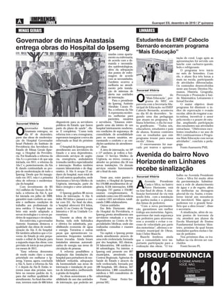 MINAS GERAIS                                                                                                 LINHARES

Governador de minas Anastasia                                                                                Estudantes da EMEF Caboclo
entrega obras do Hospital do Ipsemg                                                                          Bernardo encerram programa
                                                                                    usadas como aparta-
                                                                                                             “Mais Educação”
                                                                                    mento ou enfermaria,                                       tação de coral. Logo após as
                                                                                    de acordo com a de-                                        apresentações foi servido um
                                                                                    manda e necessida-                                         lanche com cachorro-quente,
                                                                                    des epidemiológicas,                                       bolo e refrigerante.
                                                                                    além da adequação                                              O programa teve início
                                                                                    dos postos de enfer-                                       no mês de Setembro. Com
                                                                                    magem de acordo                                            ele, o aluno ﬁca três horas a
                                                                                    com as necessidades.                                       mais na escola, participando
                                                                                    Também ocorreu a                                           de atividades diferenciadas.
                                                                                    melhoria no atendi-                                        Os conteúdos desenvolvidos
                                                                                    mento pela instala-                                        neste ano foram: Direitos Hu-
                                                                                    ção de sistemas de       Sucursal Vitória
                                                                                                                                               manos, História, Geograﬁa,
                                                                                    alerta nas unidades              encerramento        do    Prevenção e Promoção à Saú-
                                                                                    de internação.
                                                                                        Para o presidente
                                                                                    do Ipsemg, Antônio
                                                                                    Abrahão Caram Fi-
                                                                                                             O       “Mais Educação”, pro-
                                                                                                                     grama do MEC em
                                                                                                             parceria com a Secretaria Mu-
                                                                                                                                               de, Matemática, Letramento e
                                                                                                                                               Jornal Escolar.
                                                                                                                                                   O maior objetivo deste
                                                                                                             nicipal de Educação, na EMEF      programa foi diminuir o ín-
                                                                                    lho, a reforma da Ala    Caboclo Bernardo, aconteceu       dice de reprovação e evasão
                                                                                    A representa excelen-    no dia 03 de dezembro . Se-       escolar, além de resgatar a au-
                                                                                    tes melhorias para       gundo uma das pedagogas           to-estima, incentivar o amor
                                                                                    pacientes, usuários      que atuam no programa, Fa-        pela escola e o prazer de estu-
                                    disponíveis para os servidores      e servidores. “Estamos entre-        biana Schettino, o dia foi mui-   dar, ampliando participação
Sucursal Vitória
                                    públicos do Estado, que fazem       gando uma ala inteira de um          to gratiﬁcante. “Todos nós,       dos estudantes nas atividades
        governador       Antonio    parte do plano de saúde”, dis-      hospital inteiramente moderno,

O       Anastasia entregou, no
        dia 07 de dezembro,
parte das obras de moderniza-
                                    se. E completou: “Como toda
                                    reforma tem o seu cronograma,
                                    esperamos inaugurar a nova ala
                                                                        em condições de segurança, de
                                                                        comodidade, de acessibilidade
                                                                        para os nossos usuários, au-
                                                                                                             educadores, estudantes e pais
                                                                                                             de alunos, ﬁcamos contentes
                                                                                                             com os resultados que este
                                                                                                             programa trouxe para nossa
                                                                                                                                               extraclasse. “Obtivemos exce-
                                                                                                                                               lentes resultados e no ano de
                                                                                                                                               2011 continuaremos o Progra-
                                                                                                                                               ma Mais Educação com novas
ção do Hospital Governador          reformada ao ﬁnal do próximo        mentando o conforto e as con-        escola”, frisou.                  atividades”, concluiu a peda-
Israel Pinheiro do Instituto de     ano”.                               dições sanitárias do atendimen-         O encerramento foi mar-        goga.
Previdência dos Servidores do           O hospital do Ipsemg presta     to”, disse.                          cado por teatros e apresen-           Fonte:Assessoria PML
Estado de Minas Gerais (Ipse-       atendimento aos servidores do           A área de internação, no 10º
mg), o Hospital da Previdên-        Estado e a seus dependentes,        e 11º andares, já voltou a fun-
cia. Foi ﬁnalizada a reforma da
Ala A e a previsão é de que seja
                                    oferecendo serviços de urgên-
                                    cia, emergência, ambulatório
                                                                        cionar. O Serviço Médico de
                                                                        Urgência, no térreo, começa a
                                                                                                             Avenida do bairro Novo
iniciada, em 2011, a reforma da
Ala C e, posteriormente, da Ala
                                    (consulta médica especializada)
                                    e internação. Realiza também
                                                                        atender no próximo dia 18 nas
                                                                        novas instalações. Os demais
                                                                                                             Horizonte em Linhares
B, dando continuidade ao pro-
jeto de modernização de todo o
                                    exames laboratoriais e de diag-
                                    nóstico. A Ala A ocupa 12 an-
                                                                        serviços estarão funcionando
                                                                        até o ﬁnal do mês.
                                                                                                             recebe sinalização
Ipsemg. Desde que foi inaugu-       dares do hospital, num total de                                                                            balho na Avenida Presidente
rado em 1971, esta é a primeira     8,5 mil metros quadrados, onde          Neste ano, entre janeiro e       Sucursal Vitória
                                                                                                                                               Costa e Silva foi muito além
obra de reforma e moderniza-        funcionam o Serviço Médico de       outubro, o Hospital do Ipsemg               Avenida      Presidente    da pavimentação. Substituí-
ção do hospital.
    Com investimento de R$
14,5 milhões do Tesouro do Es-
tado, a reforma da Ala A, que
                                    Urgência, internação, parte do
                                    bloco cirúrgico e setor adminis-
                                    trativo.
                                        O Ipsemg ganhou 88 novos
                                                                        fez 124.688 atendimentos de ur-
                                                                        gência, 8.556 internações, 6.896
                                                                        cirurgias, 737 partos e 234.087
                                                                        exames complementares. A
                                                                                                             A      Costa e Silva, no bairro
                                                                                                                    Novo Horizonte, está
                                                                                                             na fase ﬁnal de obras. A sina-
                                                                                                                                               mos a rede de abastecimento
                                                                                                                                               de água e a de esgoto, além
                                                                                                                                               de melhorias na drenagem
                                                                                                             lização horizontal da via está    pluvial da via. Assim, o trans-
foi iniciada em julho de 2009,      leitos de internação. A Ala A       unidade conta com 435 médicos        sendo feita , com a instalação    torno inicial aos moradores
garantirá mais conforto ao usu-     tinha 263 leitos e passará a con-   e outros 1.631 servidores, totali-   de quebra-molas e a pintura       foi inevitável. Mas agora já
ário e melhores condições de        tar com 351. Ao ﬁnal da obra,       zando 2.066 colaboradores.           das faixas de pedestres.          podemos ver o grande bene-
trabalho aos proﬁssionais da        o hospital oferecerá 614 leitos,        Outras unidades                      “Com a nova pavimenta-        fício que a obra trouxe”, disse
área médica. O hospital tam-        sendo 15 no Centro de Terapia           Em Belo Horizonte, além          ção, garantimos um melhor         o secretário.
bém está sendo adaptado a           Intensiva e 10 na Unidade Co-       do Hospital da Previdência, o        tráfego aos motoristas. Agora,        A sinalização, além de ou-
novas tecnologias e a novos pa-     ronariana.                          Ipsemg presta atendimento aos        queremos dar mais segurança       tros pontos de travessia da
drões de segurança e circulação.        Durante as obras de me-         servidores estaduais e a seus        aos pedestres para atravessa-     via, atenderá aos alunos da
    Em entrevista, o governador     lhorias, toda rede hidráulica       dependentes no Centro de Es-         rem a avenida e evitar o ex-      Escola Municipal de Ensino
Antonio Anastasia destacou a        e elétrica foi substituída, pos-    pecialidades Médicas, onde são       cesso de velocidade por parte     Fundamental Jerônimo Mon-
qualidade das obras de moder-       sibilitando economia de água        realizadas consultas e exames        dos motoristas”, aﬁrmou o se-     teiro, próximo da qual foram
nização da Ala A do hospital.       e energia. Torneiras e outras       médicos.                             cretário municipal de Obras,      instalados quebra-molas e fai-
Ele também adiantou que o Go-       peças que apresentavam va-              Na capital, o Ipsemg presta      João Cleber Bianchi.              xas de pedestre.
verno do Estado já está prepa-      zamentos frequentes também          ainda atendimento através de             Bianchi lembrou ainda             Nos próximos dias, os tra-
rando o edital de licitação para    foram trocadas. Ainda foram         uma rede credenciada, formada        que a comunidade teve im-         balhos na via devem ser con-
a segunda etapa das obras, com      instalados sistemas automati-       por dez hospitais, 163 clínicas,     portante participação para a      cluídos.
previsão de início já nos primei-   zados de energia nas áreas de       24 laboratórios, 106 médicos e       realização das obras. “O tra-         Fonte:Secom-PL
ros meses de 2011.                  circulação de pessoas.              44 odontólogos. No interior, o
    “Essa reforma demonstra             A reforma possibilitou a        Ipsemg está presente em 407
de modo muito claro a nossa         adaptação das instalações do        municípios, atendendo em
prioridade em melhorar o Ip-        hospital para portadores de mo-     Centros Regionais, Agências de
semg. Vamos, agora, concluída       bilidade reduzida, adequação        Saúde do Estado e através da
a Ala A, fazer a reforma da Ala     da luminosidade nas áreas de        rede credenciada, formada por
C e depois da Ala B. Então, te-     internação e instalação de pon-     189 hospitais, 505 clínicas, 447
remos essas alas prontas, tam-      tos de informática, melhorando      laboratórios, 1.866 consultórios
bém no mesmo padrão da A,           a gestão do hospital.               médicos e 943 consultórios de
para dar melhor qualidade de            As obras aumentaram a ﬂe-       odontologia.
atendimento. Ao ﬁnal das refor-     xibilidade de uso das unidades          Fonte: Omar Freire/Im-
mas, teremos mais de 600 leitos     de internação, que poderão ser      prensa MG
 
