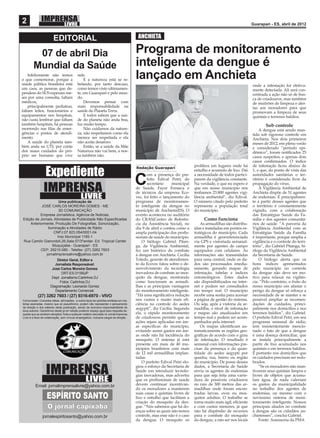 2                                                                                                                                                              Guarapari - ES, abril de 2012


                         EDITORIAL                                                         ANCHIETA

         07 de abril Dia                                                                  Programa de monitoramento
        Mundial da Saúde                                                                  inteligente da dengue é
    Infelizmente não temos
o que comemorar, porque a
                                             nele.
                                                 E a natureza está se re-                 lançado em Anchieta
saúde pública brasileira está                belando, por tanto descaso,                                                                                       onde a infestação foi efetiva-
um caos, as pessoas que de-                  como temos visto ultimamen-                                                                                       mente detectada. Ali será con-
pendem do SUS esperam me-                    te, em Guarapari e pelo mun-                                                                                      centrada a ação não só de bus-
ses por uma consulta, faltam                 do.                                                                                                               ca de criadouros, mas também
médicos,                                         Devemos pensar com                                                                                            de mutirões de limpeza e aler-
    principalmente pediatras,                mais responsabilidade na                                                                                          tas aos moradores para que
faltam leitos, funcionários e                saúde do Planeta Terra.                                                                                           promovam a limpeza de seus
equipamentos nos hospitais,                      E todos sabem que a saú-                                                                                      quintais e terrenos baldios.
não custa lembrar que faltam                 de do planeta não anda boa,
também hospitais, há pessoas                 faz muito tempo.                                                                                                          Sob controle
morrendo nas ﬁlas de emer-                       Não cuidamos da nature-                                                                                           A dengue está sendo man-
gências e postos de atendi-                  za, não respeitamos como ela                                                                                      tida sob rigoroso controle em
mento.                                       merece ser respeitada e ela                                                                                       Anchieta. Nos dois primeiros
    A saúde do planeta tam-                  não aceita desaforo.                                                                                              meses de 2012, em pleno verão
bém anda na UTI, por conta                       Então, se a saúde da Mãe                                                                                      e considerado “período epi-
dos maus cuidados do pró-                    Natureza não vai bem, a nos-                                                                                      dêmico”, foram notiﬁcados 25
prio ser humano que vive                     sa também não.                                                                                                    casos suspeitos, e apenas dois
                                                                                                                                                               casos conﬁrmados. O índice


                   Expediente
                                                                                                                             prolifera em lugares onde há      de infestação ﬁcou abaixo de
                                                                                          Redação Guarapari
                                                                                                                             entulho e acumulo de lixo. Daí    1, o que, do ponto de vista das
                                                                                                 om a presença do pre-       a necessidade de todos partici-   autoridades sanitárias o ter-

                                                                                          C      feito Edival Petri; do
                                                                                                 secretário     municipal
                                                                                          de Saúde, Fayer Fonseca e
                                                                                                                             parem da vigilância constante.
                                                                                                                             Na verdade, o que eu espero é
                                                                                                                             que em nosso município nós
                                                                                                                                                               ritório é considerado livre da
                                                                                                                                                               propagação do vírus.
                                                                                                                                                                   A Vigilância Ambiental de
                                                                                          de técnicos da empresa Eco-        tenhamos 23.800 agentes vigi-     Anchieta dispõe de 31 agentes
                                                                                          vec, foi feito o lançamento do     lância ambiental”, diz Edival.    de endemias. É principalmen-
                      Uma publicação de                                                   programa de monitoramen-           O número citado pelo prefeito     te a partir desses agentes que
           JOSÉ CARLOS MOREIRA GOMES - ME                                                 to inteligente da dengue no        representa a população total      o território é constantemente
                      3D COMUNICAÇÃO                                                      município de Anchieta(ES). O       do município.                     vigiado, com a colaboração
          Empresa Jornalistica, Agência de Noticias,                                      evento aconteceu no auditório                                        das Estratégias Saúde da Fa-
Edição de Jornais, Atividades de Publicidade Não Especiﬁcadas                             do CRAS(Centro de Referên-              Como funciona                mília e dos agentes comunitá-
    Anteriormente, Produção De Fotograﬁas, Sonorização,                                   cia da Assistência Social), no         As armadilhas são distribu-   rios de saúde. “A parceria da
               Iluminação e Atividades de Rádio                                           dia 9 de abril e contou como a     ídas e instaladas em pontos es-   Vigilância Ambiental com as
                   CNPJ:07.823.054/0001-04                                                ampla participação dos proﬁs-      tratégicos do município. Cada     Estratégias Saúde da Família
                     Insc.Municipal 1185-1                                                sionais de saúde do município.     armadilha é georreferenciada      é importante, porque amplia a
Rua Camilo Gianordoli,26,Sala 07/3ºandar- Ed. Tropical Center                                 O biólogo Gabriel Pitan-       via GPS e vistoriada semanal-     vigilância e o controle do terri-
                  Muquiçaba - Guarapari - ES                                              ga, da Vigilância Ambiental,       mente por agentes de campo        tório”, diz Gabriel Pitanga, bi-
          CEP: 29215-080 - Telefax: (27) 3262 7603                                        fez um histórico do combate        equipados com celulares. As       ólogo da Vigilância Ambiental
              jornalimprensalivre@yahoo.com.br                                            à dengue em Anchieta. Cecília      informações são transmitidas      da Secretaria de Saúde.
                          Diretor Geral, Editor e                                         Toledo, gerente de atendimen-      para uma central, onde os da-         O biólogo alerta que os
                         Jornalista Responsável:                                          to da Ecovec falou sobre o de-     dos são processados imedia-       bons índices apresentados
                       José Carlos Moreira Gomes                                          senvolvimento da tecnologia        tamente, gerando mapas de         pelo município no controle
                             DRT-ES 01189JP                                               inovadora de combate ao mos-       infestação, tabelas e índices     da dengue não deve ser mo-
                       Dept Jornalismo:Carlinhos DJ                                       quito da dengue, mostrando         entomológicos. Estes dados        tivo para relaxar na vigilân-
                            Fotos: Carlinhos DJ                                           como funcionam as armadi-          são disponibilizados na inter-    cia. “Pelo contrário, o êxito do
                      Diagramação: Leonardo Gomez                                         lhas e as principais vantagens     net e podem ser consultados       nosso município em afastar o
                         Departamento Comercial:                                          do monitoramento inteligente.      em tempo real. O município        perigo da dengue só reforça a
            (27) 3262 7603 / (27) 9316-6970 - VIVO                                        “Há uma signiﬁcativa redução       recebe uma senha para acessar     necessidade de se manter e se
Comunicado: Conceitos idéias, aﬁrmações, e outros tipos de opiniões emitidas em ma-       nos custos e muito mais eﬁ-        a página de gestão do sistema.    possível ampliar as recomen-
térias assinadas, mesmo que só pseudônimo, podem não representar o pensamento             ciência no controle do aedes       Ou seja, após a vistoria da ar-   dações de cuidados, princi-
da direção e dos editores desta publicação, sendo de exclusiva responsabilidade de        aegypti”, diz Cecília. Segundo     madilha, o nível de infestação    palmente nos domicílios e nos
seus autores. Garantimos desde já em edição posterior espaço igual para resposta da-
queles que se sentirem atingidos.Toda e qualquer matéria veiculada no Jornal Imprensa     ela, o rápido monitoramento        e mapas são atualizados em        terrenos baldios”, diz Gabriel.
Livre é a título de colaboração, sem vínculo empregatício, inclusive cargos de direção.   de criadouros permite que as       tempo real e podem ser acom-      O prefeito Edival Petri, em seu
                                                                                          ações sejam aplicadas em áre-      panhados pela internet.           programa semanal de rádio,
                                                                                          as especíﬁcas do município,            Os mapas identiﬁcam au-       tem insistentemente mencio-
                                                                                          evitando assim gastos em áre-      tomaticamente as regiões geo-     nado o fato de que a dengue
                                                                                          as onde não há incidência do       gráﬁcas de acordo com o grau      é uma doença domiciliar, que
                                                                                          mosquito. O sistema já está        de infestação. O resultado é      se instala principalmente a
                                                                                          presente em mais de 40 mu-         semanal com informações pre-      partir de lixo acumulado nos
                                                                                          nicípios brasileiros com mais      cisas da presença e da quan-      quintais e em terrenos baldios.
                                                                                          de 12 mil armadilhas implan-       tidade do aedes aegypti por       É portanto nos domicílios que
                                                                                          tadas.                             quadra, rua, bairro ou região     os cuidados precisam ser redo-
                                                                                              O prefeito Edival Petri elo-   do município. De posse desses     brados.
                                                                                          giou o esforço da Secretaria de    dados, a Secretaria de Saúde          “Se os moradores não man-
                                                                                          Saúde em introduzir tecnolo-       envia os agentes de endemias      tiverem seus quintais limpos e
                                                                                          gias inovadoras, mas advertiu      para que seja feita uma varre-    livres de objetos que acumu-
                                                                                          que os proﬁssionais de saúde       dura de possíveis criadouros      lam água, de nada valeriam
          Email: jornalimprensalivre@yahoo.com.br                                         devem continuar incentivan-        no raio de 300 metros das ar-     os gastos da municipalidade
                                                                                          do os moradores a manterem         madilhas onde foram encon-        no trabalho dos agentes de
                                                                                          suas casas e quintais livres de    tradas larvas, ovos ou mos-       endemias, ou mesmo com o
                                                                                          lixo e entulho que facilitam a     quitos adultos. O trabalho se     novíssimo sistema de moni-
                                                                                          criação do mosquito da den-        torna muito mais ágil, eﬁciente   toramento inteligente. Nossos
                                                                                          gue. “Nós sabemos que há do-       e com custos menores, já que      principais aliados no combate
                                                                                          enças sobre as quais não temos     não há dispêndio de recursos      à dengue são os cidadãos an-
                jornalespiritosanto@yahoo.com.br                                          controle, mas esse não é o caso    para o combate do mosquito        chietenses”, conclui Gabriel.
                                                                                          da dengue. O mosquito só           da dengue, a não ser nos locais       Fonte: Assessoria da PMA
 