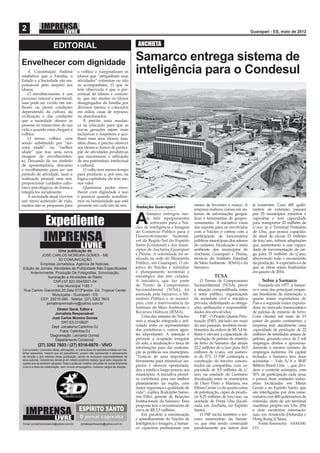 2                                                                                                                                                                 Guarapari - ES, maio de 2012


                         EDITORIAL                                                         ANCHIETA


Envelhecer com dignidade
                                                                                          Samarco entrega sistema de
    A Constituição Federal
estabelece que a Família, o
                                             a velhice e marginalizam os
                                             idosos que “atrapalham suas
                                                                                          inteligência para o Condesul
Estado e a Sociedade são res-                atividades” rotineiras ou não
ponsáveis pelo amparo aos                    os acompanham. O que se
idosos.                                      tem observado é que o per-
    O envelhecimento é um                    centual de idosos é crescen-
processo natural e inevitável,               te, que são muitos os idosos
mas pode ser vivido em me-                   desagregados da família por
lhores ou piores condições                   diversos fatores, e colocados
dependendo da cultura, da                    em asilos, casas de repouso,
civilização e das condições                  ou abandonados.
que a sociedade oferece às                       É preciso uma mudan-
pessoas no transcorrer de sua                ça na educação para que as
vida e quando estas chegam a                 novas gerações sejam mais
velhice.                                     inclusivas e respeitem e aco-
    O termo velhice vem                      lham mais seus idosos, mas,
sendo substituído por “ter-                  além disso, é preciso oferecer
ceira idade”, ou “melhor                     aos idosos a chance de partici-
idade” que traz uma nova                     par de atividades produtivas
imagem do envelhecimen-                      que maximizem a utilização
to, Deixando de ser símbolo                  de seu patrimônio intelectual
de aposentadoria, descanso                   e cultural.
e recolhimento para ser um                       O velho tem menos tempo
período de atividade, lazer e                para produzir, e, por isso, na
realização pessoal, mas sim,                 lógica capitalista, ele tem me-
proporcionar cuidados cultu-                 nos valor.
rais e psicológicos, de forma a                  Queremos poder enve-
integrá-los socialmente.                     lhecer com dignidade e isso
    A sociedade atual vive em                é possível quando acreditar-
um ritmo acelerado de vida,                  mos na humanidade que está
muitos não se preparam para                  presente em cada um de nós.                                                      meses de fevereiro e março. A        já existentes. Com 400 quilô-
                                                                                          Redação Guarapari
                                                                                                                              empresa realizou cursos em sis-      metros de extensão, passará
                                                                                                 Samarco entregou nes-        temas de informações geográ-         por 25 municípios mineiros e

                   Expediente                                                             A      te mês equipamentos
                                                                                                 e softwares para o Nú-
                                                                                          cleo de Inteligência e Imagem
                                                                                                                              ﬁcas e ferramentas de geopro-
                                                                                                                              cessamento. A iniciativa visou
                                                                                                                              dar suporte para os envolvidos
                                                                                                                                                                   capixabas e terá capacidade
                                                                                                                                                                   para transportar 20 milhões de
                                                                                                                                                                   t/ano. Já o Terminal Portuário
                                                                                          do Consórcio Público para o         com o Núcleo e contou com a          de Ubu, que possui capacida-
                                                                                          Desenvolvimento Sustentá-           participação de funcionários         de atual de escoar 23 milhões
                                                                                          vel da Região Sul do Espírito       públicos municipais dos setores      de ton/ano, sofrerá adaptações
                                                                                          Santo (Condesul) e dos muni-        de cadastro, ﬁscalização e meio      que aumentarão a sua capaci-
                      Uma publicação de                                                   cípios de Anchieta, Guarapari       ambiente dos municípios de           dade de movimentação de car-
           JOSÉ CARLOS MOREIRA GOMES - ME                                                 e Piúma. A solenidade foi re-       Anchieta, Guarapari e Piúma,         ga para 33 milhões de t/ano,
                      3D COMUNICAÇÃO                                                      alizada na sede do Ministério       técnicos do Instituto Estadual       absorvendo todo o escoamento
          Empresa Jornalistica, Agência de Noticias,                                      Público, em Guarapari. O ob-        de Meio Ambiente - IEMA) e da        da produção. A expectativa é de
Edição de Jornais, Atividades de Publicidade Não Especiﬁcadas                             jetivo do Núcleo é subsidiar        Samarco.                             que as obras sejam ﬁnalizadas
    Anteriormente, Produção De Fotograﬁas, Sonorização,                                   o planejamento territorial e                                             em janeiro de 2014.
               Iluminação e Atividades de Rádio                                           estratégico das três cidades.                   TCSA
                   CNPJ:07.823.054/0001-04                                                A iniciativa, que faz parte             O Termo de Compromisso                Sobre a Samarco
                     Insc.Municipal 1185-1                                                de Termo de Compromisso             Socioambiental (TCSA) prevê              Fundada em 1977, a Samar-
Rua Camilo Gianordoli,26,Sala 07/3ºandar- Ed. Tropical Center                             Socioambiental (TCSA), foi          a atuação compartilhada entre        co é uma das principais empre-
                  Muquiçaba - Guarapari - ES                                              assinada pela Samarco, o Mi-        o setor público, organizações        sas brasileiras de mineração, a
          CEP: 29215-080 - Telefax: (27) 3262 7603                                        nistério Público e os municí-       da sociedade civil e iniciativa      quarta maior exportadora do
              jornalimprensalivre@yahoo.com.br                                            pios, com a interveniência do       privada, delimitando as obriga-      País e a segunda maior exporta-
                          Diretor Geral, Editor e                                         Instituto de Meio Ambiente e        ções, atribuições e responsabili-    dora no mercado transoceânico
                         Jornalista Responsável:                                          Recursos Hídricos (IEMA).           dades dos envolvidos.                de pelotas de minério de ferro.
                       José Carlos Moreira Gomes                                              Uma das missões do Núcleo           P4P - O Projeto Quarta Pelo-     Com clientes em mais de 15
                             DRT-ES 01189JP                                               será a atuação integrada e arti-    tização (P4P), iniciado em maio      países de quatro continentes, a
                       Dept Jornalismo:Carlinhos DJ                                       culada entre os representantes      do ano passado, receberá inves-      empresa tem atualmente uma
                            Fotos: Carlinhos DJ                                           das prefeituras e outros agen-      timentos da ordem de R$ 5,4 bi-      capacidade de produção de 22
                      Diagramação: Leonardo Gomez                                         tes importantes. A intenção é       lhões e elevará a capacidade de      milhões de toneladas anuais de
                         Departamento Comercial:                                          prevenir a ocupação irregular       produção de pelotas de minério       pelotas, gerando cerca de 2 mil
                                                                                          do solo, a atualização e troca de   de ferro da Samarco das atuais       empregos diretos e aproxima-
            (27) 3262 7603 / (27) 9316-6970 - VIVO
Comunicado: Conceitos idéias, aﬁrmações, e outros tipos de opiniões emitidas em ma-
                                                                                          informações para dar sustenta-      22,2 milhões de t/ano para 30,5      damente o mesmo número de
térias assinadas, mesmo que só pseudônimo, podem não representar o pensamento             ção às políticas nos municípios.    milhões de t/ano, um aumen-          empregos indiretos. De capital
da direção e dos editores desta publicação, sendo de exclusiva responsabilidade de        “Trata-se de uma importante         to de 37%. O P4P contempla a         fechado, a Samarco tem duas
seus autores. Garantimos desde já em edição posterior espaço igual para resposta da-      ferramenta para minimizar im-       construção do terceiro concen-       acionistas – Vale S/A e BHP
queles que se sentirem atingidos.Toda e qualquer matéria veiculada no Jornal Imprensa
Livre é a título de colaboração, sem vínculo empregatício, inclusive cargos de direção.   pactos e oferecer oportunida-       trador da companhia, com ca-         Billiton Brasil Ltda. –, que divi-
                                                                                          des, a médio e longo prazos, aos    pacidade de 9,5 milhões de t/        dem o controle acionário, com
                                                                                          municípios. A iniciativa pionei-    ano, na unidade de Germano           50% de participação cada uma,
                                                                                          ra contribuirá para um melhor       (localizada entre os municípios      e possui duas unidades indus-
                                                                                          planejamento da região, com         de Ouro Preto e Mariana, em          triais localizadas em Minas
                                                                                          maior segurança e qualidade de      Minas Gerais ) e da quarta usina     Gerais e no Espírito Santo, que
                                                                                          vida”, explica Rodolpho Samo-       de pelotização, capaz de produ-      são interligadas por dois mine-
                                                                                          rini Filho, gerente de Relações     zir 8,25 milhões de ton/ano, na      rodutos com 400 quilômetros de
                                                                                          Institucionais da Samarco. Essa     unidade de Ponta Ubu (locali-        extensão, além de um terminal
                                                                                          proposta tem o investimento de      zada em Anchieta, no Espírito        marítimo próprio em Ubu (ES)
                                                                                          cerca de R$ 2,5 milhões.            Santo).                              e dois escritórios internacio-
                                                                                              Em paralelo à estruturação          O P4P inclui também o ter-       nais, em Amsterdã (Holanda) e
                                                                                          e aparelhamento do Núcleo de        ceiro mineroduto da Samar-           Hong Kong (China).
Email: jornalimprensalivre@yahoo.com.br         jornalespiritosanto@yahoo.com.br          Inteligência e Imagem, a Samar-     co, que está sendo construído            Fonte:Assessoria SAMAR-
                                                                                          co capacitou proﬁssionais nos       paralelamente aos outros dois        CO
 