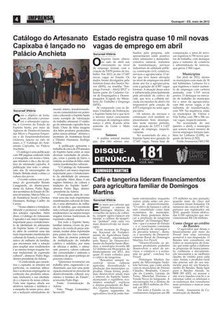 4                                                                                                                                            Guarapari - ES, maio de 2012




Catálogo do Artesanato Estado registra quase 10 mil novas
Capixaba é lançado no vagas de emprego em abril
Palácio Anchieta                   lisados pela pesquisa, sete comparação, o setor de servi-
                                                                          Sucursal Vitória
                                   apresentaram saldo positivo ços registrou 6.750 novos pos-
                                                                                 Espírito Santo obteve      entre admissões e demissões:       tos de trabalho, com destaque

                                                                          O      no mês de abril um
                                                                                 crescimento no nível
                                                                          de emprego formal, com a
                                                                                                            extrativa mineral, indústria
                                                                                                            de transformação, serviços
                                                                                                            industriais de utilidade públi-
                                                                                                                                               para o subsetor de comércio
                                                                                                                                               e administração de imóveis,
                                                                                                                                               que gerou 1.944 vagas.
                                                                          criação de 9.839 postos de tra-   ca, construção civil, comércio,
                                                                          balho. Em 2012, já são 17.607     serviços e agropecuária. O se-            Municípios
                                                                          novas vagas no Estado. Os         tor que teve maior elevação            Em abril de 2012, dentre
                                                                          dados foram divulgados pelo       no nível de empregos em abril      os municípios com mais de 30
                                                                          Instituto Jones dos Santos Ne-    deste ano foi a agropecuária,      mil habitantes, Linhares foi o
                                                                          ves (IJSN), na resenha “Em-       com a geração de 4.587 vagas       que registrou o maior aumen-
                                                                          prego Formal – Abril/2012” e      formais. A atuação desse setor     to de empregos com carteira
                                                                          fazem parte do Cadastro Ge-       é inﬂuenciada principalmente       assinada, com 1.519 novos
                                                                          ral de Empregados e Desem-        pela atividade de cultivo do       postos. O destaque no merca-
                                                                          pregados (Caged) do Minis-        café, que teve a colheita ini-     do de trabalho do município
                                                                          tério do Trabalho e Emprego       ciada em meados de abril e foi     foi o setor da agropecuária,
                                                                          (MTE).                            responsável pela criação de        com 666 novas vagas, e da
                                                                              Se comparado com as de-       4.073 empregos no setor agro-      indústria de transformação,
                                    mundo inteiro, transformando-
Sucursal Vitória                                                          mais Unidades da Federação,       pecuário.                          com 559. Na sequência, estão
                                    -os em consumidores em poten-
                                                                          o Espírito Santo foi o que teve       Os setores de serviços e       os municípios de Vitória e
       om o objetivo de forta-      cial e colocando o Espírito Santo

C      lecer, difundir e promo-
       ver o artesanato capixa-
ba, o Governo do Estado do
                                    como exemplo de valorização
                                    do trabalho artesanal. O catálo-
                                    go do artesanato capixaba ﬁcou
                                                                          o terceiro maior crescimento
                                                                          do estoque de empregos entre
                                                                          março e abril, ﬁcando atrás
                                                                          somente de Goiás e Mato
                                                                                                            construção civil também re-
                                                                                                            presentaram bom desempe-
                                                                                                            nho neste mesmo período,
                                                                                                            com geração de 2.071 e 1.427
                                                                                                                                               Vila Velha, com 788 e 586 no-
                                                                                                                                               vas vagas, respectivamente.
                                                                                                                                                   No acumulado do ano
                                                                                                                                               (janeiro a abril), o município
Espírito Santo, por meio da         lindo. Cheio de belas imagens
                                                                          Grosso.                           vagas de emprego, respecti-        que somou maior número de
Agência de Desenvolvimento          dos belos produtos produzidos
                                                                                                            vamente.                           novos empregos formais tam-
das Micro e Pequenas Empre-         pelos nossos artistas” aﬁrmou o
sas e do Empreendedorismo           secretário de Assistência Social
                                                                                    Setores                     No acumulado do ano, o         bém foi Linhares (2.498), se-
                                                                             A análise setorial mostra      Espírito Santo teve geração de     guido de Serra (2.392).
(Aderes), lançou no mês de          e Direitos Humanos, Rodrigo
                                                                          que, dos oito setores ana-        17.607 vagas. Nessa base de            Fonte:Assessoria/SECOM
maio, o 1º Catálogo do Arte-        Coelho.
sanato Capixaba, no Palácio               A publicação apresenta o
Anchieta.                           trabalho de cerca de 270 artesãos
    O catálogo é uma publicação     do Espírito Santo entre as mais
com 500 páginas contendo toda       diversas variedades de produ-
a iconograﬁa, em textos e fotos,    ção, como a panela de barro, a
que retratam o dia a dia da cul-    cestaria, as rendas de bilro, entre
tura do artesanato capixaba. A      outras manifestações culturais.
publicação traz todo o artesa-           “O Catálogo do Artesanato
nato das 10 microrregiões do
Estado. Retrata ainda a etnia e a
                                    Capixaba é um marco impresso
                                    importante para o fortalecimen-
                                                                            DOMINGOS MARTINS
cultura dos povos.                  to da identidade do artesana-
    O evento contou com a pre-
sença do governador Renato
                                    to capixaba. Além disso, é um
                                    registro histórico da cultura e
                                                                          Café e tangerina lideram ﬁnanciamentos
Casagrande, do diretor-presi-
dente da Aderes, Pedro Rigo,
                                    tradições do Espírito Santo”,
                                    aﬁrmou Pedro Rigo, diretor-
                                                                          para agricultura familiar de Domingos
dos secretários de Estado de De-
senvolvimento, Márcio Félix, e o
                                    -presidente da Aderes.
                                         O artesanato, além de cons-      Martins
de Assistência Social e Direitos    truir uma das mais importantes                                          tante estruturados, enquanto       175 milhões no ano passado,
Humanos, Rodrigo Coelho do          manifestações culturais do Esta-      Sucursal Vitória                  outros ainda estão em pro-         quando mais de cinco mil
Carmo.                              do, é uma alternativa de milha-             m meio aos cafezais que     cesso de desenvolvimento.          contratos foram ﬁrmados. Os
    “Nosso objetivo é fortalecer,
difundir e promover o trabalho
dos artesãos capixabas. Além
                                    res de famílias, que encontram
                                    nele a solução para ampliar seus
                                    rendimentos e ao mesmo tempo
                                                                          E     “pintam” o interior de
                                                                                Domingos Martins de
                                                                          vermelho na época de colhei-
                                                                                                            “O cultivo de banana e café já
                                                                                                            está consolidado como base
                                                                                                            econômica do município.
                                                                                                            Além disso, podemos desta-
                                                                                                                                               números são cerca de 40% su-
                                                                                                                                               periores aos registrados em
                                                                                                                                               2010, quando foram efetiva-
                                                                                                                                               das 4.100 operações que mo-
disso, o Catálogo do Artesanato     resgatar formas tradicionais de       ta, surgem agora espaços em
Capixaba é um marco impresso        expressão cultural.                   laranja: a cultura da tangeri-    car a produção de tangerina        vimentaram R$ 124 milhões.
                                                                          na “ponkan” está cada vez         “ponkan” de Domingos Mar-
importante para o fortalecimen-          Em todo o Espírito Santo,                                          tins – que é a maior do Estado     Como chegar ao crédito
to da identidade do artesanato      famílias inteiras vivem da pro-       mais desenvolvida no muni-
                                                                          cípio.                            – e o crescimento constante             do Bandes
do Espírito Santo. O artesana-      dução e da venda de peças arte-           Com recursos do Progra-       da produção de morangos e               O agricultor que deseja o
to, além de construir uma das       sanais, muitas delas exportadas       ma Nacional de Fortaleci-         da pecuária leiteira”, desta-      ﬁnanciamento por meio do
mais importantes manifestações      para países dos cinco continen-       mento da Agricultura Fami-        ca o secretário de Desenvol-       Pronaf tem uma estrutura
culturais do Estado, é uma alter-   tes. Além do enorme potencial         liar (Pronaf), intermediado       vimento Rural de Domingos          acessível à sua disposição. O
nativa de milhares de famílias,     de multiplicação do trabalho          pelo Banco de Desenvolvi-         Martins, Ivo Pizzol.               Bandes tem consultores em
que encontram nele a solução        coletivo e solidário, por meio        mento do Espírito Santo (Ban-          “Desenvolvendo os pe-         todos os municípios do Esta-
para ampliar seus rendimentos       de oﬁcinas e ateliês, o artesa-       des), o município investiu R$     quenos produtores podemos          do, que estão aptos a elaborar
e ao mesmo tempo resgatar for-      nato preserva valores culturais       3,2 milhões em 84 projetos de     desenvolver o setor de ser-        as propostas de ﬁnanciamen-
                                                                          ﬁnanciamento em 2011, dos         viços, o comércio e a econo-       to, conhecem a documenta-
mas tradicionais de expressão       das comunidades e estimula a                                            mia no geral”, concluiu Ivo        ção necessária e as melhores
cultural”, destacou Pedro Rigo,     cidadania de quem participa do        quais 25 eram voltados para
                                                                          o cultivo da tangerina.           Pizzol.                            opções de crédito para cada
diretor-presidente da Aderes.       processo criativo.                         “Buscamos sempre in-               Domingos Martins faz         caso. Assim, o produtor rural
    “A criatividade que caracte-         “Queremos reverenciar um         centivar    novas      culturas   parte da Microrregião Sudo-        não precisa sair do seu mu-
riza o capixaba, os artesãos em     trabalho sério, organizado e se-      agrícolas, diversiﬁcando a        este Serrana, que conta ainda      nicípio para ter um ﬁnancia-
particular, os materiais utiliza-   dimentado, que tem uma parti-         produção dos municípios ca-       com os municípios de Afonso        mento do Bandes. Basta ligar
dos e as técnicas empregadas na     cipação essencial no processo de      pixabas. Dessa forma, pode-       Cláudio, Brejetuba, Concei-        para o Bandes Atende, no
confecção dos produtos artesa-      desenvolvimento cultural, eco-        mos desenvolver ainda mais        ção do Castelo, Laranja da         0800 283 4202, ou acessar o
nais, traduzem a sua identida-      nômico e turístico do Estado”,        o interior do Espírito Santo,     Terra, Marechal Floriano e         site www.bandes.com.br e se
de e a riqueza da nossa cultura.    acrescenta Pedro Rigo.                alcançando o equilíbrio eco-      Venda Nova do Imigrante. A         informar sobre os telefones e
                                                                          nômico estadual”, explicou        microrregião foi o destino de      os endereços dos consultores
Toda essa riqueza, aliada aos           Fonte: Comunicação da                                               mais de R$ 8 milhões do Pro-       mais próximos e marcar uma
atrativos naturais e turísticos e   Aderes                                o diretor-presidente do Ban-
                                                                          des, Guerino Balestrassi.         naf, em 2011.                      visita.
a simpatia do nosso povo, atra-         Foto: Thiago Guimarães/                 Alguns segmentos da              Em todo o Estado, os in-          Fonte: Assessoria de Co-
em e seduzem admiradores do         Secom-ES                              agricultura local já estão bas-   vestimentos chegaram aos R$        municação do Bandes
 
