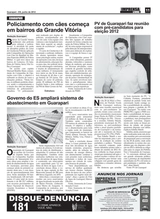 Guarapari - ES, junho de 2012
                                                                                                                                                                          11
  GUARAPARI

Policiamento com cães começa                                                                                 PV de Guarapari faz reunião
                                                                                                             com pré-candidatos para
em bairros da Grande Vitória                                                                                 eleição 2012
                                    será realizado por duplas de               Atualmente, a Companhia
Redação Guarapari
                                    policiais, acompanhadas por           de Operações com Cães man-
       airros da Grande Vitória     um cão cada. Uma equipe com           tém três equipes de trabalho

B      receberam cães policiais
       para reforçar o policia-
mento. A atividade faz parte
                                    viaturas e cães farejadores tam-
                                    bém dará suporte ao atendi-
                                    mento de ocorrências”, explica
                                                                          atuando de forma conjunta nas
                                                                          ações da Polícia Militar. No ca-
                                                                          nil, há uma equipe responsável
da disciplina prática do curso      o capitão.                            pela detecção de entorpecentes,
de Cinotecnia Policial, aplicado         O curso de Cinotecnia é di-      outra para detecção de explosi-
pela Companhia de Operações         recionado a policiais militares.      vos e a equipe de busca e cap-
com Cães do Batalhão de Mis-        Os alunos aprendem temas              tura.
sões Especiais (BME) da Polícia     como psicologia canina, noções              A Companhia possui 27
Militar. A ação teve início em      de operações com cães, técnicas       cães, entre labradores, pastores
bairros de Cariacica. Os bata-      de adestramento, educação físi-       alemães, rottweilers e pastores
lhões de Vitória, Serra, Vila Ve-   ca para cães, tiro policial, técni-   belgas de malinois, que atuam
lha e Guarapari                     cas de enfermagem veterinária,        em diversas atividades, como
    De acordo com capitão           e noções de administração de          controle de grandes tumultos,
Marsuel Botelho Riani, coman-       canis militares. O treinamento        que engloba controle de rebe-
dante da Companhia de Ope-          teve início no dia 04 de maio,        liões em estabelecimentos pri-
rações com Cães, o objetivo é       terá duração de 40 dias e car-        sionais, operação de reintegra-
submeter os alunos do curso a       ga horária de 215 horas. Par-         ção de posse e desinterdição de
situações práticas. “Desta for-     ticipam do curso 22 policiais,        vias. As ações envolvem tam-
ma, os militares poderão obser-     sendo 20 militares da PM do           bém o patrulhamento tático
var, sentir o comportamento e       Espírito Santo e dois militares       com cães e o policiamento em
a reação dos cães em situações      da PM de Mato Grosso do Sul.          eventos e praças esportivas.
rotineiras de policiamento”,                                                  Fonte: Assessoria de Comu-
ressaltou. “O policiamento                     Estrutura                  nicação da PMES

                                                                                                                                               no bom momento do PV. “A
                                                                                                             Redação Guarapari
Governo do ES ampliará sistema de                                                                                   o dia 28 de Maio o Dire-
                                                                                                                                               Cidinéia Fontana, presidente
                                                                                                                                               estadual do partido verde, tem
abastecimento em Guarapari
                                                                          que vai realizar as obras. O va-
                                                                                                             N      tório do Partido Verde
                                                                                                                    de Guarapari realizou
                                                                                                             mais uma reunião municipal
                                                                                                                                               conversado muito comigo so-
                                                                                                                                               bre a possibilidade de candida-
                                                                                                                                               tura própria a prefeito do PV
                                                                          lor do investimento é de R$ 3,5    com os pré-candidatos do          em Guarapari. “Eu tenho com
                                                                          milhões.                           partido, tendo como convida-      PSDB/PSL e agora o PMN ava-
                                                                               O novo reservatório terá      dos os presidentes municipais     liado a possibilidade de lançar-
                                                                          capacidade para armazenar          Jorge Horta do PMN e Carlos       mos candidatura própria para
                                                                          2,4 milhões de litros de água.     Von Schilgen do PSL. Duran-       a prefeitura, mas prosseguimos
                                                                          Também serão construídos           te a reunião, Edinho Maioli,      mantendo conversas respon-
                                                                          570 metros de adutora de água      presidente municipal do PV,       sáveis com todas as forças po-
                                                                          tratada. O objetivo é melho-       informou os pré-candidatos        líticas da cidade, até porque
                                                                          rar o abastecimento para toda      sobre o atual quadro partidá-     queremos disputar com idéias,
                                                                          a região norte do município,       rio de Guarapari e da forma-      explicou Edinho Maioli.
                                                                          que compreende os bairros de       ção até o momento do bloco             Edinho, ainda, anunciou que
                                                                          Portal, Jabaraí, Perocão, Santa    proporcional PV/PSL/PMN.          serão realizadas neste mês de ju-
                                                                          Mônica, Setiba, Una, Paturá e          Para Edinho Maioli a reu-     nho reuniões pré-convencionais
                                                                          Elza Nader.                        nião foi importante para o pro-   de preparação para a convenção
                                                                               Após a conclusão dessas       cesso de avaliação do cenário     no dia 28 de junho, onde serão
                                                                          obras, a Cesan pretende desa-      partidário e político. “Fizemos   oﬁcializados os nomes dos can-
                                       Serão implantados 10,9 mil         tivar três elevatórias de água     um exercício conjunto, onde       didatos que vão disputar a elei-
Redação Guarapari                                                                                            foram debatidos pontos sobre a    ção em 2012 e deﬁnida as coliga-
                                    metros de adutora, 11,4 mil me-       tratada existentes, proporcio-
       município de Guarapari       tros de redes de distribuição e       nando, além da redução no          eleição de outubro de 2012. Es-   ções para os cargos de Prefeito,

O      vai receber do Governo
       do Espírito Santo, por
meio da Companhia Espírito
                                    adquiridas 12 ventosas de alto
                                    desempenho. Também serão
                                    realizadas melhorias nas esta-
                                                                          consumo de energia elétrica,
                                                                          um abastecimento contínuo e
                                                                          com pressões mais uniformes,
                                                                                                             tou conﬁante na chapa propor-
                                                                                                             cional que montamos até aqui, e
                                                                                                             poderá receber o reforço de ou-
                                                                                                             tros partidos para formar uma
                                                                                                                                               Vice e Vereadores de Guarapa-
                                                                                                                                               ri. “A convenção eleitoral será
                                                                                                                                               um grande momento político,
                                                                                                                                               com a presença de importantes
Santense de Saneamento (Ce-         ções elevatórias de água bruta,       reduzindo o índice de vaza-
san), obras para ampliar o sis-     e construído um reservatório          mentos em virtude de varia-        coligação com grande gama de      autoridades do PV e de todos os
tema de abastecimento de água       com capacidade para 5,2 mi-           ções bruscas de pressão.           candidatos a vereador, aﬁrmou     pré-candidatos e partidos alia-
do município, previstas para        lhões de litros de água. Com a            “Será disponibilizado um       Edinho.                           dos”, disse Maioli.
começar ainda no primeiro se-       conclusão dessas obras, o vo-         serviço de melhor qualidade            Ele destacou que acredita          Fonte: PV de Guarapari
mestre deste ano, e com dura-       lume de água captada do Rio           aos nossos clientes, indepen-
ção de aproximadamente dois         Benevente passará de 280 para         dente da época do ano, princi-
anos. Serão atendidos 58 bair-      480 litros/segundo, em 2014.          palmente nas regiões mais ele-
ros, beneﬁciando 128 mil habi-         Além disso, o município vai        vadas”, disse o gestor do Polo
tantes. O valor total do inves-     receber um novo reservatório          de Água de Guarapari, Marcos
timento é de R$ 23,7 milhões,       de água localizado na parte alta      Oliveira.
com recursos provenientes do        do Bairro Perocão, conhecido              Fonte: Assessoria de Comu-
Banco Nacional de Desenvol-         como Morro do Araquém. A              nicação/Cesan
vimento Econômico e Social          Companhia já contratou, por               Foto: Assessoria de Comu-
(BNDES).                            meio de licitação, a empresa          nicação/Cesan
 