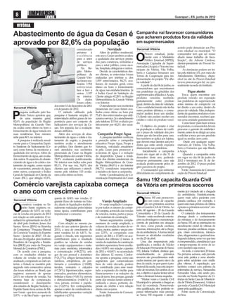 8                                                                                                                                                        Guarapari - ES, junho de 2012


   VITÓRIA
                                                                                                                  Campanha vai favorecer consumidores
Abastecimento de água da Cesan é                                                                                  que acharem produtos fora da validade
aprovado por 82,6% da população                                                                                   em supermercados
                                                                                                                                                            acordo pode denunciar aos Pro-
                                                          considerado                 Novidade                    Sucursal Vitória
                                                                                                                                                            cons estadual ou municipal. “O
                                                          próximo à             Além do público residencial,              Procon estadual, junta-           consumidor tem que ser nosso
                                                          excelência
                                                          para o setor
                                                          de serviços
                                                          públicos.
                                                                           este ano a Cesan também avaliou
                                                                           a qualidade dos serviços presta-
                                                                           dos para comércios, indústrias e
                                                                           para o setor público, como esco-
                                                                                                                  O       mente com o Ministério
                                                                                                                          Público Estadual (MPES),
                                                                                                                  Associação Capixaba de Super-
                                                                                                                                                            aliado nesse trabalho de ﬁsca-
                                                                                                                                                            lização”, diz Ademir Cardoso,
                                                                                                                                                            diretor-presidente do Procon Es-
                                                                                                                  mercados (Acaps) e Procons mu-            tadual.
                                                               Na Re-      las, hospitais, delegacias e outros.   nicipais de Vitória, Vila Velha,               As denúncias podem ser fei-
                                                          gião Metro-           Devido às características des-    Serra e Cariacica ﬁrmaram um              tas pelo telefone 151, por meio do
                                                          politana da      ses clientes, as entrevistas foram     Termo de Cooperação para im-              Atendimento Eletrônico, dispo-
                                                          Grande Vitó-     realizadas por telefone e, dos         plementação do projeto “De olho           nível no site do Procon Estadual
                                                          ria foram rea-   1.819 entrevistados, 84,2% ava-        na validade”.                             (www.procon.es.gov.br) ou pes-
                                                          lizadas 1.914    liaram, de maneira geral, como             A partir do dia 04 de junho, os       soalmente na sede do Instituto.
                                                          entrevistas      ótimo ou bom o fornecimento            consumidores que encontrarem
                                                          face a face e    de água nos estabelecimentos. Já       nas prateleiras ou gôndolas dos                    Fique atento
                                                          outras 1.107     o Índice Geral de Satisfação do        supermercados aﬁliados à Acaps,               Troca: quem encontrar um
                                                          no interior.     Cliente atingiu 67,28% na Região       produtos vencidos, receberão              produto vencido em exposição
                                                          Os      dados    Metropolitana da Grande Vitória        gratuitamente outro produto               nas prateleiras do supermercado
                                                          foram coleta-    e no Interior.                         igual, dentro da data de validade.        antes mesmo de comprá-lo vai
                                     dos entre 13 de dezembro de 2011           O atendimento nos escritórios     Caso o estabelecimento não tenha          ter direito a um outro, dentro do
Sucursal Vitória                     e 4 de janeiro de 2012.               presenciais da Cesan foram ava-        outro produto idêntico, o consu-          prazo de validade. Mas, indepen-
      esquisa realizada pelo Ins-        O método utilizado pela           liados como ótimo ou bom por

P     tituto Futura apontou que,
      de uma maneira geral,
82,6% da população da Região
                                     pesquisa é bastante simples. O
                                     entrevistado atribui graus de im-
                                     portância para um conjunto de
                                                                           75,4% dos entrevistados que utili-
                                                                           zaram o serviço. Já o atendimento
                                                                           pelo telefone 115 foi avaliado po-
                                                                                                                  midor poderá levar um similar.
                                                                                                                  O cliente não poderá receber em
                                                                                                                  crédito o valor do produto venci-
                                                                                                                  do.
                                                                                                                                                            dente de quantos produtos o con-
                                                                                                                                                            sumidor encontrar, receberá ape-
                                                                                                                                                            nas uma unidade gratuitamente.
                                                                                                                                                                Como fazer: para fazer a troca
Metropolitana da Grande Vitó-        indicadores dos serviços da Ce-       sitivamente por 60,2% dos usuá-            O objetivo do projeto é criar         do produto, o consumidor deverá
ria avalia como ótimo ou bom o       san. Em seguida, faz a avaliação      rios.                                  na população a cultura de veriﬁ-          procurar o gerente do estabeleci-
fornecimento de água tratada em      desses atributos.                                                            car o prazo de validade dos pro-          mento, antes de se dirigir ao caixa
suas residências. Esse número            Além dos serviços de abas-         Campanha Poupe Água                   dutos que são levados para casa.          e solicitar a troca por um produto
sobe para 86% no interior.           tecimento de água e coleta e tra-         A pesquisa também veriﬁcou         Isso também se aplica aos lojistas,       igual ou similar, sem custo.
    A pesquisa é realizada anual-    tamento de esgoto, a pesquisa         a perceção sobre a campanha            que devem estar atentos aos pro-                Onde: em qualquer super-
mente para a Companhia Espíri-       também avalia o atendimento           educativa Poupe Água, Poupe a          dutos que estão sendo expostos            mercado de Vitória, Vila Velha,
to Santense de Saneamento (Ce-       ao público. Dos clientes que fo-      Natureza, veiculada anualmen-          diariamente nas prateleiras.              Serra e Cariacica que seja ﬁliado
san) como forma de monitorar a       ram atendidos nos escritórios         te pela Cesan para promover a                Inicialmente a campanha             à Acaps.
qualidade dos serviços. Além do      presenciais da Cesan na Região        economia de água e a redução           ﬁcará em vigor até o dia 31 de                 Quando: a campanha entra
fornecimento de água, são avalia-    Metropolitana da Grande Vitória,      do desperdício. Quase a totali-        dezembro deste ano, podendo               em vigor no dia 04 de junho de
dos outros 16 aspectos do abaste-    74,8% avaliaram positivamente.        dade dos clientes residenciais da      tornar-se permanente, caso seja           2012 e terminará em 31 de de-
cimento de água e da coleta e tra-   No interior esse índice sobe para     Região Metropolitana da Gran-          avaliada positivamente pelos ór-          zembro de 2012. O prazo poderá
tamento de esgoto, como reparo       85,1%. Por sua vez, 54,8% dos         de Vitória (96,8%) e do Interior       gãos parceiros do projeto.                ser prorrogado.
de vazamentos, pressão da água,      clientes que utilizaram o atendi-     (94,7%) consideram importante               O consumidor que enfrentar               Fonte: Assessoria de Comuni-
entre outros, compondo o Índice      mento pelo telefone 115 avalia-       a iniciativa de fazer a campanha.      diﬁculdades no cumprimento do             cação do Procon Estadual
Geral de Satisfação do Cliente da    ram como ótimo ou bom.                    Fonte: Coordenadoria de Co-
Cesan (ISC), que atingiu 67,8%,                                            municação Empresarial da Cesan
                                                                                                                  Samu 192 capacita Guarda Civil
Comércio varejista capixaba começa                                                                                de Vitória em primeiros socorros
o ano com crescimento                                                                                             Sucursal Vitória
                                                                                                                                                            mento já é iniciado até a chegada
                                                                                                                                                            da ambulância. Estatisticamente,
                                     queda de 0,04% nas vendas. O                                                         Samu 192 está promoven-           quem mais salva pacientes com
Sucursal Vitória
        comércio varejista no Es-
                                     grande ﬂuxo de turistas no Esta-
                                     do, aliado às liquidações tradicio-
                                                                                 Varejo Ampliado
                                                                               O varejo ampliado é compos-        O       do um curso de capacita-
                                                                                                                          ção em primeiros socorros
                                                                                                                                                            parada cardíaca, por exemplo, é
                                                                                                                                                            quem está mais próximo da vítima

O       pírito Santo registrou ex-
        pansão de 5,03% no volu-
me de vendas em janeiro de 2012
                                     nalmente realizadas pelos lojistas
                                     nessa época, contribuíram para
                                     impulsionar o consumo.
                                                                           to por todos os setores do comér-
                                                                           cio varejista, acrescido das vendas
                                                                           de veículos, motos, partes e peças
                                                                                                                  para a Guarda Civil de Vitória. Ao
                                                                                                                  todo, 40 agentes - 20 da Guarda
                                                                                                                  Comunitária e 20 da Guarda de
                                                                                                                  Trânsito - estão recebendo orienta-
                                                                                                                                                            e presta os primeiros socorros”, res-
                                                                                                                                                            salta a médica.
                                                                                                                                                                O conteúdo dos treinamentos
                                                                                                                                                            abrange desde o conhecimento
em relação ao mês anterior. O re-                                          e de materiais de construção.
sultado foi apresentado no dia 20              Segmentos                       Nesses seguimentos comple-         ções na abordagem e manutenção            da estrutura e do funcionamento
de abril pelo Instituto Jones dos        Com relação ao mesmo pe-          mentares do varejo ampliado, o         correta de pacientes em situação          do Samu 192 até as orientações no
Santos Neves (IJSN) na Resenha       ríodo do ano anterior (janeiro de     volume de vendas do setor de ve-       de risco, como parada cardíaca,           atendimento inicial de vítimas de
de Conjuntura “Pesquisa Mensal       2011), a taxa de crescimento do       ículos, motos, partes e peças cres-    traumas, intoxicações, até a chega-       traumas, paradas cardíacas, engas-
do Comércio Varejista do Espírito    setor varejista foi de 6,41%. Se-     ceu 2,35%, se comparado com            da da ambulância. A turma inicial         gos, crises convulsivas, intoxica-
Santo – Janeiro de 2012”. Os da-     gundo o estudo, sete segmentos        janeiro de 2011, e 17,68% no acu-      tiveram as atividades concluídas          ções, afogamentos e queimaduras.
dos são divulgados pelo Instituto    contribuíram para o resultado         mulado dos últimos 12 meses. A         no dia 25 de abril.                       Segundo Juliana, uma vez que isso
Brasileiro de Geograﬁa e Estatís-    positivo no volume de vendas          venda de materiais de construção            Uma das responsáveis pela            é compreendido, a tendência é que
tica (IBGE) por meio da Pesquisa     no varejo: equipamentos e mate-       também apresentou bons resulta-        qualificação, a médica do Núcleo          o tempo-resposta do envio de so-
Mensal de Comércio (PMC).            riais para escritório, informática    dos (+8,98% em relação a janeiro       de Educação Permanente do Samu            corro também seja menor.
    De acordo com a pesquisa,        e comunicação (+38,22%); arti-        de 2011 e +10,81% no acumulado         192, Juliana Vaillant, destaca que,           Ao todo, o curso terá 20 horas.
com os resultados obtidos no         gos de uso pessoal e doméstico        dos últimos 12 meses). Confor-         conceitualmente, os primeiros             Na próxima semana, está prevista
volume de vendas no período          (+21,77%); artigos farmacêuticos,     me aponta a pesquisa, como são         socorros são procedimentos reali-         uma aula prática e uma aborda-
analisado, comparado ao mês an-      médicos, ortopédicos, de per-         segmentos que comercializam            zados mesmo por quem não é da             gem sobre acidentes com múlti-
terior, o Estado se mantém pelo      fumaria e cosméticos (+10,88);        bens de valor elevado, podem           área da saúde, ou por quem é pro-         plas vítimas. A capacitação, que
segundo mês consecutivo acima        tecidos, vestuário e calçados         ter contribuído para esse resul-       fissional da saúde, mas está despro-      também contará com palestra da
das taxas relativas ao Brasil, que   (+7,24%); hipermercados, super-       tado a expansão do crédito para        vido de recursos. Em ambos os ca-         enfermeira do serviço, Alessandra
registrou aumento de apenas          mercados, produtos alimentícios,      ﬁnanciamentos e as reduções da         sos, o objetivo é ajudar tentar salvar    Fernandes Maia, está sendo pro-
2,61% no volume de vendas. Na        bebidas e fumo (+5,81%); móveis       taxa de juros. Isso porque, grande     vidas e diminuir futuras sequelas.        movida na Escola Superior de Ci-
mesma base de comparação,            e eletrodomésticos (+4,66%); li-      parte das vendas nesses setores é           “Muitas vezes a Guarda Civil         ências da Santa Casa de Misericór-
considerando o desempenho            vros, jornais, revistas e papela-     realizada a prazo, portanto, de-       Municipal é a primeira a chegar ao        dia de Vitória (Emescam). A ideia é
dos estados da Região Sudeste, o     ria (+2,25%). Em contrapartida,       pende de crédito e tem relação         local da ocorrência. Promovendo           que toda a Guarda Civil Municipal
Espírito Santo ﬁcou acima de Mi-     apenas o setor de combustíveis e      direta com os juros.                   esta qualificação, eles poderão re-       passe pela qualificação.
nas Gerais - que teve aumento de     lubriﬁcantes apresentou variação          Fonte: Assessoria de Comuni-       passar informações mais precisas              Fonte: ssoria de Comunicação
3,97% - e de São Paulo – que teve    negativa (-4,31%).                    cação do IJSN                          ao Samu 192 enquanto o atendi-            da Sesa
 