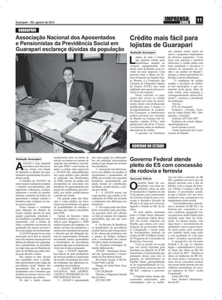 Guarapari - ES, agosto de 2012
                                                                                                                                                                               11
  GUARAPARI
Associação Nacional dos Aposentados                                                                              Crédito mais fácil para
e Pensionistas da Previdência Social em                                                                          lojistas de Guarapari
Guarapari esclareçe dúvidas da população                                                                         Redação Guarapari                   um número ainda maior de
                                                                                                                                                     micro e pequenos empresários
                                                                                                                       ojistas de todo o Estado      de diversos segmentos. “Com

                                                                                                                 L     que querem crédito para
                                                                                                                       modernizar, ampliar ou
                                                                                                                 comprar equipamentos têm
                                                                                                                                                     mais essa parceria é possível
                                                                                                                                                     direcionar o crédito ainda com
                                                                                                                                                     mais qualidade e alavancar o
                                                                                                                 ainda mais facilidade para in-      número de operações de cré-
                                                                                                                 vestir em seus negócios. Uma        dito e de clientes do Bandes”,
                                                                                                                 parceria entre o Banco de De-       destaca o diretor-presidente do
                                                                                                                 senvolvimento do Espírito San-      Bandes, Guerino Balestrassi.
                                                                                                                 to, Bandes, e a Federação das            “A ampliação de crédito
                                                                                                                 Câmaras de Dirigentes Lojistas      amplia a circulação de dinhei-
                                                                                                                 do Estado (FCDL) traz mais          ro nos municípios, o que cer-
                                                                                                                 agilidade para quem precisa in-     tamente pode gerar, além de
                                                                                                                 vestir no seu negócio.              mais renda, mais emprego e,
                                                                                                                       Nesse convênio, os asso-      consequentemente, desenvolvi-
                                                                                                                 ciados têm acesso ao crédito        mento”, concluiu o presidente
                                                                                                                 do Bandes por meio de atendi-       da instituição.
                                                                                                                 mento direto com proﬁssionais           Serviço:
                                                                                                                 qualiﬁcados para a criação e o         CDL de Guarapari
                                                                                                                 acompanhamento de projetos.            Endereço: Avenida Ewer-
                                                                                                                 Em Guarapari, os interessados       son de Abreu Sodré, 930 – Mu-
                                                                                                                 podem procurar um consultor         quiçaba – Guarapri
                                                                                                                 do Bandes na Câmara dos Di-            Telefone: (27) 3361-3857
                                                                                                                 rigentes Lojistas (CDL), toda          Endereço de e-mail: cdlgua-
                                                                                                                 quinta-feira, das 09 às 17 horas,   rapari@gmail.com
                                                                                                                 e se informar sobre as melhores        www.bandes.com.br
                                                                                                                 alternativas de crédito.                Fonte:Assessoria de Comu-
                                                                                                                       A parceria vai beneﬁciar      nicação do Bandes




                                                                                                                   GOVERNO DO ESTADO

                                        acontecerem erros na forma de        por uma equipe de colaborado-
Redação Guarapari
                                        cálculo ou mesmo no repasse de       res, em principal, procuradores     Governo Federal atende
        ANADI é uma entidade            reajustes dos benéﬁcos concedi-      jurídicos que atuam nas revisões

A       associativa sem ﬁns lucra-
        tivos, criada com intuito
de defender os direitos dos apo-
                                        dos pelo INSS e como forma de
                                        sanar e corrigir esses equívocos
                                        a ANADI tem disponibilizado
                                                                             dos benefícios;
                                                                                 3 - Associação sem ﬁns lucra-
                                                                             tivos com objetivo de auxiliar os
                                                                                                                 pleito do ES com concessão
                                                                                                                 de rodovia e ferrovia
sentados e pensionistas da previ-       seu corpo jurídico para atender      aposentados e pensionistas do
dência social.                          os interesses dos beneﬁciários       INSS, nas revisões dos seguintes                                        rias em toda a extensão da BR
                                                                                                                 Sucursal Vitória
    O trabalho da ANADI é de            do INSS, através da análise dos      benefícios: aposentadoria por                                           262 e ganhará um novo eixo de
                                                                                                                         Espírito Santo foi con-     ligação eﬁciente com o Rio de
estar sempre realizando projetos
e estudos previdenciários, pla-
nejamento, solicitação, acompa-
nhamento e revisão de aposen-
                                        documentos de concessões dos
                                        benefícios de aposentadoria por
                                        tempo de contribuição, por inva-
                                        lidez, por idade, auxílio-doença
                                                                             idade, tempo de contribuição,
                                                                             invalidez, auxílio-doença e pen-
                                                                             são por morte;
                                                                                 4 – A ANADI possui um
                                                                                                                 O       templado com duas im-
                                                                                                                         portantes obras na área
                                                                                                                 de transportes e logística no dia
                                                                                                                                                     Janeiro, com a criação da ferro-
                                                                                                                                                     via Vitória x Campos x Rio de
                                                                                                                                                     Janeiro. O governador acredi-
tadorias, cuidando do futuro do         e pensão por morte.                  corpo jurídico que auxilia os be-   15 de agosto, com a autorização     ta que o Estado vive um novo
aposentado e sempre visando o               Em grande parte das situa-       neﬁciários do INSS nas revisões     do Governo Federal para a con-      momento com a perspectiva da
benefício mais vantajoso no me-         ções o corpo jurídico da Asso-       e restituições das diferenças nos   cessão à iniciativa privada da      implantação deste modal.
nor prazo possível.                     ciação tem encontrado um gama        benefícios;                         BR 262 e de uma nova ferrovia,          “Nos fortalecemos, articula-
    Nossa missão é contribuir           de possibilidades de estudos e           5 – Em maior parte dos bene-    ligando o Estado ao Rio de Ja-      mos a inclusão da BR 262 e da
para obtenção de direitos de            revisões dos valores concedidos      fícios concedidos pela previdên-    neiro.                              ferrovia nas concessões e va-
nossos clientes através de uma          pelo INSS.                           cia possuem erros nos cálculos          Os dois pleitos estaduais       mos continuar agregando for-
equipe capacitada, orientada a              Apesar de haverem vários         ou falta de repasse dos reajustes   junto à União foram liberados       ças para fazer deste Estado uma
ter resultados e qualiﬁcada cons-       movimentos jurídicos e não ju-       prometidos, que não são cum-        pela presidente Dilma Rous-         unidade mais forte da Fede-
tantemente, com o intuito de            rídicos para obrigarem o INSS        pridos.                             seff, em evento realizado em        ração. Ao mesmo tempo, com
obter o constante crescimento da        realizar repasse dos reajustes, ou       6 - Na Revisão de Benefícios,   Brasília, que contou com a par-     rigor ﬁscal e investimentos de
qualidade dos nossos serviços e         ainda a revisão dos benefícios, o    os beneﬁciários da previdência      ticipação do governador Rena-       qualidade, vamos seguir fazen-
da nossa equipe de proﬁssionais.        mesmo tem retardado tal repasse      podem buscar pelo ressarcimen-      to Casagrande, e fazem parte        do nossa parte, para construir
    A ANADI apesar de ser uma           e deixado que tal obrigação de-      to de valores que perderam com      de investimentos federais da        um Espirito Santo mais justo
associação nova tem se tornado          caia no esquecimento, deixando       o passar do tempo, inclusive        ordem de R$ 133 bilhões dentro      e com qualidade de vida para
uma das maiores associações em          novamente nossos aposentados         com o recebimento dos valores       do Programa de Concessões de        todos”, ressaltou o governador.
defesa dos direitos dos aposenta-       e beneﬁciários da previdência        devidos a titulo de atrasados.      Rodovias e Ferrovias.                   A perspectiva do Governo
dos e pensionistas da previdên-         aguardo algo que na maioria das          Dr. Frederico Domingos Al-           “Com as perdas de receita      Federal é de que os trâmites
cia, haja vista, que no Brasil já são   vezes não é nunca repassado.         treider Iablonowsky                 que nos foram impostas pela         legais e administrativos levem
mais de 40 ﬁliais que estão aber-           Logo, a ANADI disponibi-             ANADI - Associação Nacio-       mudança na alíquota do ICMS         ao início das obras na BR 262
tas para atender a todos.               liza através de seus prestadores     nal dos Aposentados e Pensio-       importação, é fundamental que       até o ﬁnal de 2013. “Aliadas às
    Sua criação se deu, devido          de serviços jurídicos a realização   nistas da Previdência Social        possamos deixar para trás os        obras de melhorias da BR 101,
aos constantes erros e proble-          da revisão e na maioria dos casos        Rua Paulo Aguiar, nº 68, Ed.    gargalos de infraestrutura no       do nosso porto e aeroporto, as
mas apresentados pelo órgão da          da restituição das diferenças en-    Center Park, Loja 48.               Espírito Santo, principalmente      duas novas concessões podem
previdência social. Muitos dos          contradas nos benefícios.                Parque da Areia Preta, Gua-     os de responsabilidade do Go-       nos tornar efetivamente um dos
aposentados têm se tornados                 1 - ANADI - ASSOCIAÇÃO           rapari – ES.                        verno Federal, como no caso da      melhores prestadores de servi-
insatisfeitos com o benefício que       NACIONAL DOS APOSEN-                     CEP: 29.200-630                 BR 262”, explicou o governa-        ços logísticos do Pais”, avalia
recebem ou mesmo com as cons-           TADOS E PENSIONISTAS DA                  Próximo a Magazine Grande       dor.                                Casagrande.
tantes reduções que sofrem.             PREVIDÊNCIA SOCIAL                   Rio (Centro)                            O Espírito Santo, dentro das        Fonte/SECOM
    De fato é muito comum                   2 – ANADI é representada             (27) 3361-1593                  concessões anunciadas, será             Foto: Romero Mendonça/
                                                                                                                 contemplado com as melho-           Secom-ES
 