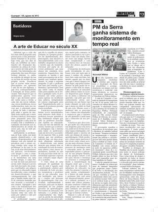 Guarapari - ES, agosto de 2012
                                                                                                                                                                   13
                                                                                                     SERRA
  Bastidores                                                                                       PM da Serra
  Weiglas Quinto
                                                                                                   ganha sistema de
                                                                                                   monitoramento em
  A arte de Educar no século XX
                                                                                                   tempo real
                                                                                                                                                   mandante do 6º Bata-
                                                                                                                                                   lhão, tenente-coronel
    Sabemos que a cada dia       que ele é o espelho do aluno,    nos, muito pelo contrario, os                                                    Nilton Rodrigues.
ﬁca mais difícil preparar uma    portanto, se o próprio profes-   alunos passaram a ver o pro-                                                         Antes, o coorde-
pessoa para a vida, principal-   sor for desinteressado, des-     fessor como um aliado, mui-                                                      nador de policiamen-
mente tratando-se de jovens,     preocupado, sem iniciativa e     tas vezes um amigo, haverá                                                       to da unidade contro-
haja vista, que nos dias de      descomprometido com o seu        mais cumplicidade e com                                                          lava as ocorrências
hoje um turbilhão de infor-      trabalho, despertará no aluno    isso menos risco de fracasso                                                     pelo Ciodes e tinha
mações são despejadas dia-       o mesmo que ele transmite.       tanto dos alunos, quanto do                                                      que se dirigir até o
riamente na cabeça de crian-     Ouvimos por parte de di-         educador.                                                                        local das demandas
ças e jovens de toda parte do    versos professores que seus          O despertar da motivação                                                     para acompanhar os
mundo. Tais informações são      alunos são vândalos, irres-      parte inicialmente do pro-                                                       problemas. “Com o
adquiridas das mais diversas     ponsáveis, bagunceiros, não      fessor, pois, por mais que se                                          Centro de Comando e Contro-
formas, internet, tv, rádio,     cumprem as tarefas e que         passe o tempo, ele sempre        Sucursal Vitória
                                                                                                                                         le da unidade, a tecnologia será
na rodinha de amigos da rua      estão preocupados em se for-     será visto como um líder, um            ma sala equipada com           aliada da polícia para o atendi-
ou na hora do recreio em sua
própria escola. Percebe-se
que os jovens estão menos
preocupados em aprender
                                 marem sem nenhum apren-
                                 dizado. Ai surge a seguinte
                                 pergunta: O que o professor
                                 tem feito para mudar a pro-
                                                                  mestre, aquele que ira fazer
                                                                  com que o aluno chegue a al-
                                                                  gum lugar, seja pelos ensina-
                                                                  mentos ou pelo poder de re-
                                                                                                   U      máquinas         modernas
                                                                                                          e sistema que mapeia
                                                                                                   todo o município da Serra
                                                                                                                                         mento da população. Podere-
                                                                                                                                         mos dar mais auxílio ao policial
                                                                                                                                         que está nas ruas e maximizar
                                                                                                   irá possibilitar o acompa-            a eﬁciência do nosso trabalho”,
e sim em ter um diploma, o       blemática apresentada? Será      gistrar a nota ﬁnal do aluno.    nhamento em tempo real das            enfatiza Nilton.
que leva consequentemente        que assim como os alunos         Cabe, portanto, ao educador      ocorrências e controlar com
à formação de maus proﬁs-        estão preocupados em se for-     saber utilizar todos os recur-   mais eﬁciência os recursos               Homenagem aos
sionais. Sem esquecer que os     mar a qualquer custo, os pro-    sos disponíveis para desper-     operacionais disponíveis no           destaques operacionais
adolescentes querem viver        fessores não estão preocu-       tar no aluno o interesse em      6º Batalhão da Polícia Militar.            O evento também homena-
hoje o que deveriam apren-       pados apenas em receberem        aprender, seja pelo que esse         A sala de Comando e Con-          geou os militares que se desta-
der vários anos a frente, a      seus salários, independente      conhecimento possa pro-          trole da unidade foi inaugurada       caram em suas atuações no se-
cada dia são novas inﬂuên-       do esforço empregado para        porcionar em um futuro não       no dia 14 de agosto, pelo Go-         gundo trimestre deste ano. Ao
cias, novas tendências, novos    isso? Aparentemente esta é a     muito distante ou pela nota      vernador do Estado Renato Ca-         todo, seis policiais lotados nas
conhecimentos, tudo isso faz     imagem do professor perante      que o aluno ira obter no ﬁnal    sagrande. A solenidade contou         companhias operacionais da
com que o educando passe         nossa sociedade.                 de um ciclo. Muitas vezes o      com a presença do secretário de       unidade receberam placas com
a deixar de lado o interesse         A ação leva a novas desco-   professor não se preocupa        Segurança Pública, Henrique           o título de “Destaque Operacio-
pelo saber e queira de ime-      bertas, novos aprendizados,      com o futuro dos estudantes      Herkenhoff, do comandante             nal” da unidade.
diato tudo aquilo que o mun-     num universo onde aluno e        e esquece-se que o fracasso      geral da PM, coronel Ronalt               O soldado José Carlos Passa-
do tem a oferecer, sem sequer    professor trocam aprendiza-      de um aprendiz é nada mais       Willian de Oliveira, do coman-        rela, que atua na 5ª Companhia
estar preparado para isso.       dos, lembrando sempre que        que o insucesso de seu pre-      dante do 6º Batalhão, tenente-        do 6º Batalhão, recebeu o título
Isso agregado a uma serie de     cabe ao professor exercitar      ceptor.                          -coronel Nilton Rodrigues e           de 1º lugar geral do batalhão.
eventos vem a estabelecer a      este espírito no educando.           Conclui-se que, deve exis-   demais autoridades civis e mi-        Para ele, a homenagem valoriza
realidade encontrada nos es-     Cada um tem um método de         tir por parte dos educadores     litares.                              o trabalho da tropa. “Nos sen-
tabelecimentos de ensino de      ensino, mesmo que a estrutu-     um despertar para uma nova           O governador ressaltou a          timos reconhecidos com essa
nosso país, seja na rede pú-     ra pedagógica seja a mesma       era, onde novas formas de en-    importância da tecnologia para        homenagem. É muito gratiﬁ-
blica ou privada.                para todos os professores,       sinar sejam empregadas, con-     a eﬁciência do trabalho policial      cante saber que temos um papel
    Infelizmente os proﬁssio-    cada um deve ter o seu méto-     tribuindo para o sucesso de      no Estado. “Estamos investindo        importante na segurança públi-
nais de hoje, estão, um tanto    do em especial. Não se pode      todo um sistema de ensino e      na modernização e reequipa-           ca. Temos contribuído para o
quanto desmotivados e até        esperar que um professor,        aprendizagem. Onde profes-       mento das polícias e a tecnolo-       combate ao tráﬁco de drogas.
mesmo despreparados para         inserido hoje, em uma socie-     sor e aluno sejam parceiros e    gia tem sido uma grande aliada        Também já tiramos mais de 13
lidarem com um mundo de          dade altamente informada         não rivais como vemos acor-      para o combate ao crime. A sala       armas de circulação somente na
percalços, pois, o aluno car-    e desenvolvida, com tantas       rer nas mais diversas classes.   de Comando e Controle do 6º           área da 5ª Companhia de janeiro
rega consigo uma carga de        atrações que tentam tirar os     Cabe ao educador iniciar um      Batalhão veio somar esforços          até agora”, ressaltou Passarela.
problemas, os de casa, os da     estudantes da rede de ensino,    processo de mudanças onde        às ações de segurança pública             “Escolher os destaques do
rua, os de seus relacionamen-    trate alunos como meros es-      o educando passe de mero         do município”, disse. Já o co-        Batalhão não foi tarefa simples,
tos precoces, envolvimento       pectadores, fazendo da sala      espectador passivo à precur-     mandante geral, coronel Ronalt        pois todos os nossos policiais
com drogas e com o crime,        de aula seu reino onde ele é a   sor de sua própria história,     Willian, destacou que este é um       são dignos de homenagens.
levando o ambiente escolar       autoridade suprema e apenas      de seu próprio futuro. Com       projeto piloto na área da Serra       Esta é uma forma de elogiar o
a se transformar em uma          suas vontades sejam impos-       tal ação, haverá a mudança       que será expandido para de-           empenho de todos os nossos
bomba relógio. A culpa dis-      tas e acatadas.                  no processo e consequente-       mais batalhões do Estado.             militares pelo caráter prestativo
so vem de todo um processo           A visão ideal de uma         mente a transformação da             A sala de comando irá maxi-       e a devoção pelo serviço presta-
social, onde crianças e jovens   educação de qualidade na         imagem atual que a socie-        mizar o trabalho da polícia por       do à sociedade”, disse o tenente-
não tem por parte dos pode-      sala de aula é aquela onde       dade tem do educador. A          meio de sistemas integrados           -coronel Nylton Rodrigues.
res constituídos um amparo       a participação coletiva gere     inﬂuência do educador na         que propiciam maior contro-               Policiais militares das de-
para que os educandos sejam      a interação de todo um gru-      vida das pessoas é enorme e      le da frota e a ﬁscalização dos       mais companhias e setores inter-
reconhecidos como cidadãos       po, tornando-se o professor      pode mudar completamen-          atendimentos policiais. “O oﬁ-        nos do Batalhão também foram
em desenvolvimento, o que        não só um educador, mas,         te o futuro de uma pessoa,       cial que coordena as ações de         homenageados como destaques
consequentemente faz com         um facilitador, que intera-      o professor lida com seres       policiamento diário tem acesso        operacionais, entre eles, Lúcio
que a família tenha uma fal-     ge e conduz um processo          em desenvolvimento pesso-        ao sistema Georast. Nele, é pos-      Flávio de Souza Ramos, Paulo
ta de estrutura tamanha que      de aprendizagem, com cria-       al e cultural, portanto, se o    sível veriﬁcar todas as viaturas      Roberto Galter Filho, Julio Cesar
esta levando a sociedade a       tividade, espontaneidade e       mestre não estiver prepara-      de serviço na região, bem como        Silva, Rock Hudson Gonçalves
um colapso. Agregado a isso      inovação, para que os alunos     do para conduzir o futuro de     diferenciar qual está atendendo       dos Santos e Fabiano Metzker,
vem à má remuneração dos         participem do seu próprio        uma pessoa não estará apto       alguma ocorrência e qual recur-       Ritielli Alves, Solimar Marciano
proﬁssionais e a desmotiva-      processo de aprendizagem.        para conduzir um processo        so está disponível. Além disso,       da Silva e Reginaldo Fernandes
ção dos mesmos, que na sua       Precisamos de educação com       de ensino, pois é através do     o monitoramento é integrado           da Penha.
maioria estão nas salas de       interação, e a pratica deste     dele que se forma o futuro.      ao Ciodes, o que permite moni-            Fonte: Diretoria de Comuni-
aulas por salários e não por     comportamento não impli-             Educar é a arte de trans-    torar o local, o horário e que tipo   cação PMES
amor a proﬁssão.                 cará na perda da autoridade      formar indivíduos em seres       de ocorrência está sendo atendi-          Foto: Thiago Guimarães /
    O proﬁssional esquece        do educador para com os alu-     evoluídos.                       da pelas viaturas”, explica o co-     Secom-ES
 
