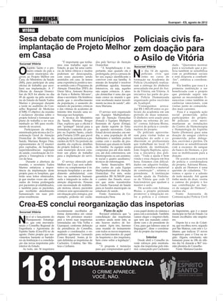 6                                                                                                                                     Guarapari - ES, agosto de 2012


   VITÓRIA

Sesa debate com municípios Policiais civis fa-
implantação de Projeto Melhor zem doação para
em Casa                       o Asilo de Vitória
                                        “É importante que tenha-      dos pelo Serviço de Atenção
Sucursal Vitória                    mos esse trabalho aqui no         Domiciliar.                                                          dade. “Queremos mostrar
                                                                                                        Sucursal Vitória
       Espírito Santo é o pri-      Estado, já que há uma carên-           “A hospitalização é im-                                         para a sociedade que a po-

O      meiro estado do país a
       reunir municípios ele-
gíveis ao Projeto Melhor em
                                    cia de leitos clínicos e muitos
                                    poderiam ser desocupados,
                                    com esses pacientes sendo
                                                                      portante, mas quando ela é
                                                                      prolongada, priva a pessoa de
                                                                      ter seu espaço identiﬁcante e     N
                                                                                                               o dia 14 de agosto,
                                                                                                               policiais civis que
                                                                                                               estão no curso de
                                                                                                                                           lícia também se sensibiliza
                                                                                                                                           com os problemas sociais
                                                                                                                                           e está disposta a combatê-
Casa, do Ministério da Saúde        assistidos em casa. Já temos      conviver com sua família. A       formação na Academia de            -los”, enfatiza a coordena-
(MS), para participar de uma        uma experiência positiva nes-     missão do hospital é resolver     Polícia (Acadepol) realiza-        dora.
oﬁcina de trabalho que auxi-        se sentido com o Programa de      problemas agudos, traumas         ram a entrega do dinheiro               Ela lembra que essa é a
liará sua implantação. A 1ª         Atenção Domiciliar (PID) do       intensivos, ou seja, aqueles      arrecadado em prol do Asi-         primeira instituição a ser
Oﬁcina de Atenção Domici-           Dório Silva, Antonio Bezerra      não sejam crônicos. A aten-       lo de Vitória, em Vitória. A       beneficiada com o projeto
liar do SUS foi aberta no dia       de Faria e Roberto Silvares”,     ção domiciliar é uma das que      iniciativa faz parte do pro-       que pretende suprir não
09 de agosto na pelo secretá-       disse o secretário. Ele lembrou   mais cresce no mundo e que        jeto Polícia Humanizada            apenas as necessidades fi-
rio de Estado da Saúde Tadeu        ainda que o envelhecimento        vem recebendo maior investi-      organizado pelos escrivães         nanceiras como também as
Marino e prossegue durante          da população, o aumento do        mento na área de saúde”, aﬁr-     da Acadepol.                       carências emocionais, com
a tarde no auditório do Con-        número de pacientes crônicos      mou Mariana.                          “Conseguimos arreca-           visitas junto às comunida-
selho Regional de Medicina          e das vítimas de acidentes de                                       dar R$ 1.865,00 entre os po-       des mais carentes.
(CMR). O objetivo da reunião        trânsito têm trazido uma so-         O serviço será organizado      liciais da academia em um               Essa é a segunda ação
é esclarecer dúvidas sobre o        brecarga aos hospitais.           em Equipes Multiproﬁssio-         período de duas semanas.           social promovida pelos
projeto federal e formatar um            A técnica do Ministério      nais de Atenção Domiciliar        O dinheiro será usado para         participantes do projeto.
plano de trabalho a ser enca-       da Saúde, Mariana Borges          (Emad) e Equipes Multipro-        ajudar na reforma do asi-          80 policiais civis movi-
minhado ao MS para recebi-          Dias, explicou que a oﬁcina é     ﬁssionais de Apoio (Emap),        lo” contou Adriana Bloise,         mentaram as instalações
mento de recursos.                  um “pontapé” inicial para a       que darão suporte às Ema-         escrivã de polícia e coorde-       do Centro de Hemoterapia
     Participaram da oﬁcina,        formatação conjunta do pro-       ds, quando necessário. Cada       nadora do projeto.                 e Hematologia do Espírito
ministrada pela técnica da Co-      jeto no Espírito Santo, criado    Emad deverá atender, em mé-           Os policiais aproveita-        Santo (Hemoes) para uma
ordenação Geral de Atenção          pela Portaria 2.029, que prevê    dia, a uma população de 60        ram para visitar todas as          doação de sangue coletiva
Domiciliar do Ministério da         ampliação da assistência a pa-    habitantes e também poderá        instalações do asilo e co-         promovida pelos delega-
Saúde, Mariana Borges Dias,         cientes do SUS. No período da     contar com o auxílio de pro-      nhecerem os profissionais          dos, escrivães e peritos. Os
representantes de 12 municí-        manhã, ela explicou detalhes      ﬁssionais que atuam no Saúde      que trabalham no local. O          doadores se sensibilizaram
pios capixabas, de hospitais,       do projeto federal e, à tarde,    da Família. As equipes serão      presidente da instituição,         com a escassez de sangue
superintendências regionais         cada município deverá cons-       compostas por até dois médi-      João Angelo Baptista, apro-        do banco do Hemoes, e por
de saúde, coordenação da Ur-        truir um plano de trabalho        cos, até dois enfermeiros, um     vou a iniciativa dos poli-         isso se mobilizaram para a
gência e Emergência e técni-        para a implantação do servi-      ﬁsioterapeuta ou um assisten-     ciais. “Toda a ajuda é bem         doação.
cos da Sesa.                        ço.                               te social e quatro auxiliares/    vinda e essa chegou em boa             De acordo com a escrivã
      Durante a abertura da              O serviço oferecido pelo     técnicos de enfermagem.           hora. Estamos com dificul-         de polícia e coordenadora
reunião, o secretário Tadeu         Melhor em Casa será substi-            Serão ﬁnanciados 80%         dades em adquirir fraldas,         do projeto, Adriana Bloise,
Marino enfatizou a impor-           tutivo ou complementar à in-      dos custos de cada Equipe         carnes, remédios e material        a ajuda ao Hemoes é uma
tância da implantação deste         ternação hospitalar e ao aten-    Multiproﬁssional de Atenção       de construção” , relatou o         questão de cidadania. “Ti-
projeto para os hospitais, que      dimento ambulatorial, com         Domiciliar. Por mês, serão        presidente. A instituição          vemos o apoio e a adesão
terão seus leitos otimizados,       foco na assistência humani-       garantidos R$ 34.560,00 para      recebe ajuda da Prefeitu-          de todo mundo. Até quem
já que muitas vezes são utili-      zada e integrado às redes de      o custeio das Emads, recur-       ra de Vitória que cede 12          tinha medo de doar, vestiu
zados de forma prolongada           atenção disponíveis. Pessoas      sos que serão transferidos        funcionários que ajudam a          a camisa do projeto e fez
por pacientes já estabilizados,     com necessidade de reabilita-     do Fundo Nacional de Saúde        manter o asilo.                    sua contribuição ao ban-
e também para os pacientes,         ção motora, idosos, pacientes     para os fundos municipais ou           De acordo com Adriana         co de sangue do Hemoes”,
que receberão atendimento           crônicos sem agravamento ou       estaduais de saúde.               Bloise, o projeto pretende         contou ela.
humanizado em suas pró-             em situação pós-cirúrgica, por       Fonte: Assessoria de Co-       promover a integração en-              Fonte: Assessoria de
prias residências.                  exemplo, poderão ser cuida-       municação/Sesa                    tre a polícia e a comuni-          Comunicação/Polícia Civil


Crea-ES conclui reorganização das inspetorias
Sucursal Vitória                    recentemente escolhidos de               Plano de ação              o seu papel dentro do sistema e    de Itapemirim, que é o maior
                                    forma democrática em várias          Boynard enfatizou que “a       para com a sociedade. Também       município no Sul do Estado. Lá
       ão é só o lançamento do      etapas. Os próximos municí-       consolidação das inspetorias      vamos eleger o inspetor-chefe,     foram escolhidos oito inspeto-

N      Planejamento Estratégi-
       co que está movimen-
tando o Conselho Regional de
                                    pios a terem suas inspetorias
                                    reinstaladas são Vila Velha e
                                    Guarapari, conforme deﬁnição
                                                                      acontece ainda neste mês, se
                                                                      não houver motivo de for-
                                                                      ça maior. Após isto, faremos
                                                                                                        que terá um mandato coinci-
                                                                                                        dente com o do presidente do
                                                                                                        Crea, para que falemos uma só
                                                                                                                                           res.
                                                                                                                                               Depois foi a vez de Colati-
                                                                                                                                           na, que escolheu nove, seguido
Engenharia e Agronomia do           da presidência do Conselho,       uma reunião de treinamento        linguagem”, disse o coordena-      por São Mateus, com sete e Li-
Espírito Santo (Crea-ES) no de      segundo o coordenador, o en-      com todos os novos inspetores,    dor do projeto das inspetorias.    nhares, que indicou 13 novos
agosto. Outro projeto que mo-       genheiro agrônomo Leonardo        para esclarecimentos do papel                                        inspetores para o Crea na re-
vimentou bastante os bastido-       Coser Boynard. Assim, já fo-      da Inspetoria e dos inspetores,              Interior                gião. Alguns, entretanto, não
res da Instituição é a consolida-   ram deﬁnidas as inspetorias de    bem como sobre a legislação”,         Desde abril o Conselho in-     tomaram posse às 18h do últi-
ção das novas inspetorias pelo      Cachoeiro, Colatina, São Ma-      disse.                            veste esforços pela reestrutu-     mo dia 14, durante a 961ª reu-
interior do Estado.                 teus e Linhares.                     “A proposta é treiná-los       ração das inspetorias pelo inte-   nião plenária do Conselho.
    Ao todo, são 36 inspetores                                        para que compreendam qual é       rior, começando por Cachoeiro          Fonte: Mariana Guedes
 