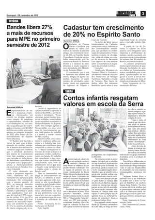 Guarapari - ES, setembro de 2012
                                                                                                                                                                              3
  VITÓRIA

Bandes libera 27%    Cadastur tem crescimento
a mais de recursos   de 20% no Espírito Santo
para MPE no primeiro                                               Sucursal Vitória
                                                                                                          Guias de Turismo.
                                                                                                              As ações da Setur para o
                                                                                                                                               importante fonte de consulta
                                                                                                                                               para o mercado turístico bra-

semestre de 2012     O
                                                                          Cadastro de Pessoas
                                                                          Físicas e Jurídicas que
                                                                          atuam na cadeia pro-
                                                                                                          fortalecimento do Cadastur
                                                                                                          começaram com a contratação
                                                                                                          dos coordenadores munici-
                                                                                                                                               sileiro.
                                                                                                                                                     A partir da Lei do Tu-
                                                                                                                                               rismo, o cadastro no MTur
                                                                   dutiva do turismo (Cadastur)           pais, que auxiliam na mobili-        passou a ser obrigatório para
                                                                   atingiu um crescimento recor-          zação dos empresários. Houve         empresas e proﬁssionais de
                                                                   de de 20% no Espírito Santo.           também projetos de divulga-          turismo sendo executado em
                                                                   O resultado é fruto de um tra-         ção, além de visitas em cam-         parceria com os órgãos oﬁciais
                                                                   balho desenvolvido pela Se-            po de técnicos da Secretaria         de turismo nos 26 estados do
                                                                   cretaria de Estado do Turismo          com objetivo de conscientizar        Brasil e no Distrito Federal.
                                                                   (Setur) e o número de aten-            sobre a importância da legali-             O cadastro proporciona
                                                                   dimentos é muito superior à            zação da atividade turística.        muitas oportunidades de qua-
                                                                   meta estipulada pelo Ministé-              Cadastur                         liﬁcação, facilidades de aces-
                                                                   rio do Turismo (Mtur).                     Criado pelo Ministério do        so a linhas de ﬁnanciamento,
                                                                       O crescimento, que já está         Turismo (Mtur) o Cadastur é          maior visibilidade para a em-
                                                                   se repetindo nos últimos três          um sistema online de cadastro        presa, oportunidades de ne-
                                                                   meses, atingiu em agosto seu           dos Prestadores de Serviços          gócios e acesso a novos mer-
                                                                   melhor momento. O maior                Turísticos, Bacharéis e Guias        cados, oferecidos por meio de
                                                                   número de atividades cadas-            de Turismo. Esse banco de            projetos e programas do Mtur.
                                                                   tradas foram nos segmentos             dados, além dos inúmeros                 Fonte: Assessoria de Co-
                                                                   de Agências de Viagem e                benefícios para o setor, é uma       municação da Setur


                                                                     SERRA

                                                                   Contos infantis resgatam
Sucursal Vitória
                                 mestres.
                                     Devido à importância na
                                                                   valores em escola da Serra
                                                                                                                                                           do vilão e mocinha se
      mpreendedores de mi-       cadeia econômica capixaba e

E     cro e pequenas empre-
      sas interessados em
investir no próprio negócio
                                 nacional das MPE, o aporte de
                                 recurso é estratégico. “Essas
                                 empresas geram muitos pos-
                                                                                                                                                           tornam amigos e a ga-
                                                                                                                                                           rota supera medos, in-
                                                                                                                                                           seguranças e descobre
                                                                                                                                                           a alegria de viver.
como compra de máquinas          tos de trabalho, contribuindo                                                                                                  “Aqui a meta foi
e equipamentos, reforma de       para o equilíbrio econômico e                                                                                             mostrar que não deve-
suas instalações ou, até mes-    desenvolvimento do Espírito                                                                                               mos julgar as pessoas
mo, na qualiﬁcação de empre-     Santo. Por exemplo, apenas o                                                                                              pelas aparências físicas,
gados contaram com R$ 120,3      Nossocrédito, em seus nove                                                                                                pois cada um possui
milhões em crédito aprovado,     anos de funcionamento, ge-                                                                                                características diferen-
apenas no primeiro semestre      rou 1.600 postos de trabalho                                                                                              ciadas. Bons princípios
de 2012, pelo Banco de De-       e a ajudou a manter outros                                                                                                não estão ligados à be-
senvolvimento do Espírito        11.460”, explica.                                                                                                         leza e sim a qualidades
Santo (Bandes).                      Para Everaldo, esse cresci-                                                                                           relacionadas ao bom
    “O Bandes está fazendo o     mento é explicado pelas par-                                                                                              caráter e honestidade”,
‘dever de casa’ com a disse-     cerias e o trabalho dos con-                                                                                              destacou a professora.
minação do crédito planeja-      sultores que contribuem para                                                                                                   Além da roda de
do. A maioria dos recursos in-   consolidar a cultura do crédi-                                                                                            leitura, as crianças rea-
vestidos é pago com o retorno    to. “O banco conseguiu se es-                                                                                             lizaram outras ativida-
que a atividade produtiva        truturar de modo a oferecer à                                                                                             des lúdicas, de maneira
tem depois do investimento       população crédito produtivo,                                             protagonistas, são completamen-      individual e em grupo, referentes
feito. Isso mantém a econo-      muito em função do trabalho                                              te diferentes.                       à temática, como a produção de
mia capixaba no trilho levan-    dos consultores e das parce-              preservação de valores éti-         Na primeira versão, a perso-    desenhos.
do dinamismo e qualidade de
vida para toda a população”,
aﬁrma o diretor-presidente
em exercício do Bandes, Eve-
                                 rias que foram solidiﬁcadas,
                                 consolidando uma rede de
                                 atendimento móvel por todo
                                 o Estado, o que permite levar
                                                                   A       cos em ambiente escolar e
                                                                           o estímulo à literatura in-
                                                                   fantil foram os objetivos de um
                                                                                                          nagem principal está a caminho
                                                                                                          da casa da sua avó, localizada em
                                                                                                          um vilarejo perto da ﬂoresta. No
                                                                                                                                                   Para reforçar a ideia sobre os
                                                                                                                                               dois contos de maneira simultâ-
                                                                                                                                               nea, foi exibido o longa metragem
                                                                   projeto literário trabalhado com       percurso, a garota se depara com     “Deu a Louca na Chapeuzinho
raldo Colodetti.                 o crédito onde o cliente do       os alunos de primeiro ano do           o Lobo Mau, personagem desco-        2”, produzido por uma empresa
    O valor destinado aos        Bandes está”.                     ensino fundamental da Escola           nhecido e que, ao perceber que a     cinematográﬁca americana em
micro e pequenos negócios            Para os interessados em       Mestre Álvaro, localizada no mu-       garota está perdida, indica o ca-    2011.
(MPE) representa 62% do          pegar os ﬁnanciamentos no         nicípio da Serra. A iniciativa foi     minho errado até a casa da vovó.           Segundo Andrea Alves, o
montante total aprovado pela     Bandes, os telefones e ende-      realizada por meio do programa              “Isso é uma situação que ser-   próximo livro a ser trabalhado
instituição. Em comparação       reços das agências estão aces-    de Aprofundamento de Leitura e         ve para alertar as crianças. Elas    no projeto será o livro “A Via-
com o mesmo período de           síveis no site (www.bandes.       Escrita (ALE), desenvolvido pela       não devem, em hipótese alguma,       gem de Retalhos”, da escritora
2011, os recursos liberados      com.br) ou pelo Bandes Aten-      Secretaria de Estado da Educação       conﬁar em pessoas que não per-       baiana Sonia Robatto. Na obra,
em 2012 são 27% superior.        de 0800 283 4202. Os empre-       (Sedu).                                tençam ao seu ciclo de amizades.     a imensa colcha de retalhos que
Quando o foco é o número de      endedores podem ser aten-             Em sala de aula, as crianças le-   Por serem muito inocentes, infe-     as personagens costuram ganha
clientes, o percentual é ainda   didos diretamente no local        ram e discutiram os livros “Cha-       lizmente, as crianças estão mais     vida e as conduzem numa via-
mais signiﬁcativo. Isso por-     de sua preferência e em seu       peuzinho Vermelho”, estória            sujeitas a sofrer qualquer tipo de   gem inesquecível, rica pelas ima-
que do total de 3.273 contra-    município por um consultor,       infantil europeia escrita no século    agressão física ou verbal prove-     gens que oferece e sensações que
tos de crédito, 3.264 (ou 99%)   que vai se encarregar de fazer    XIV, e “Chapeuzinho Amarelo”,          nientes de estranhos”, frisou a      desperta.
foram para clientes MPE. Esse    o trabalho de solicitação do      criado em 1979 pelo escritor e         professora Andrea Alves.                 Fonte: Assessoria de Comu-
número de operações repre-       crédito.                          compositor brasileiro, Chico Bu-            Já na segunda versão, mesmo     nicação/ Sedu
senta um aumento de quase            Fonte : Assessoria de Co-     arque de Hollanda. As duas ver-        diante da aparência assustadora          Foto: Assessoria de Comuni-
de 18% na carteira de clientes   municação do Bandes               sões, apesar de terem os mesmos        do Lobo Mau, ao longo do enre-       cação / Sedu
do banco comparando os se-           Foto: Sagrilo
 